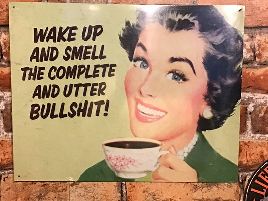 Funny/ Sarcastic 12"x8" Wake Up and Smell The Complete and Utter Bullshit" Coffee Sign.