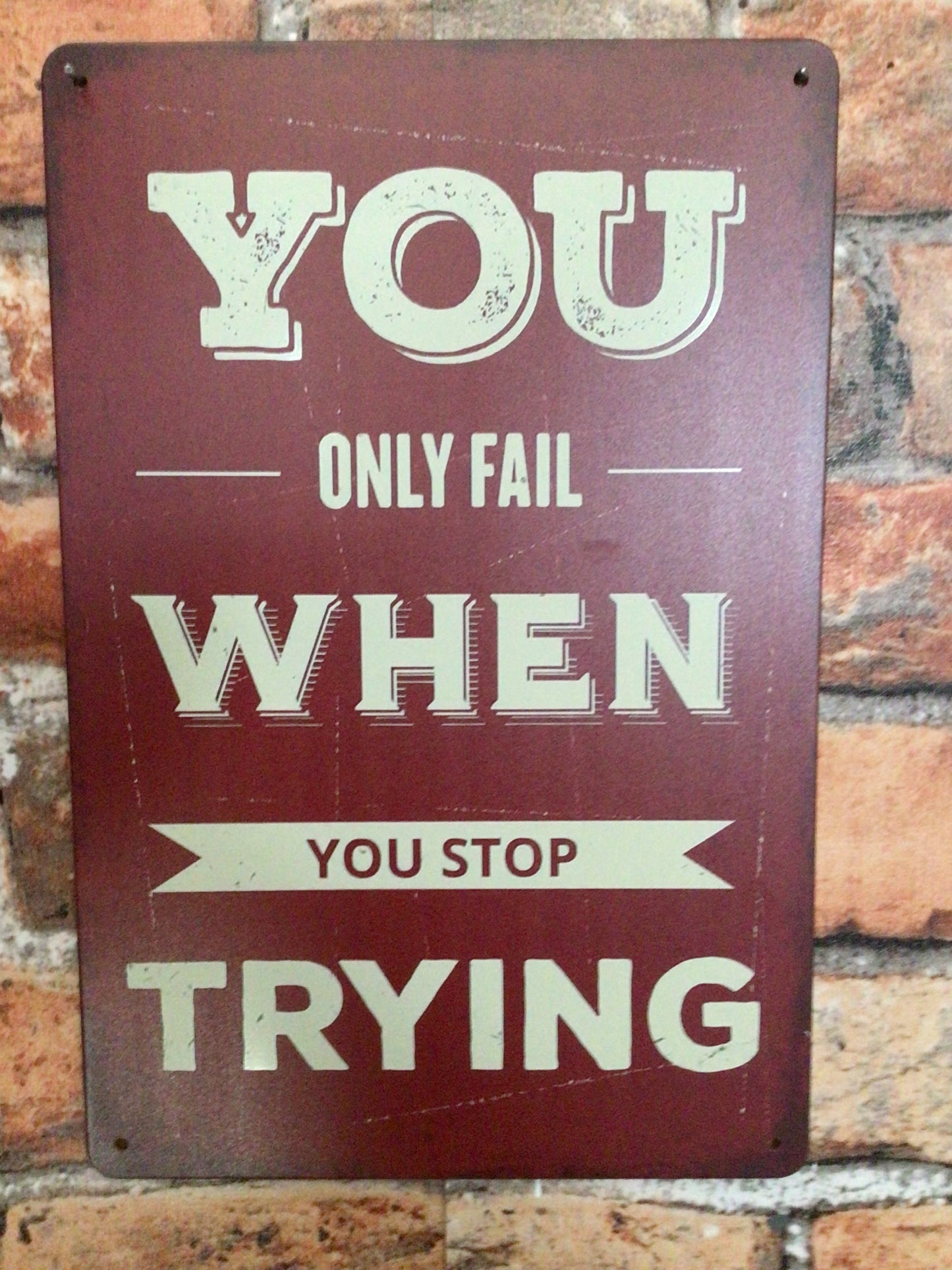 8"x12" Inspirational "You Only Fail When You Stop Trying" Sign. A Great Gift!