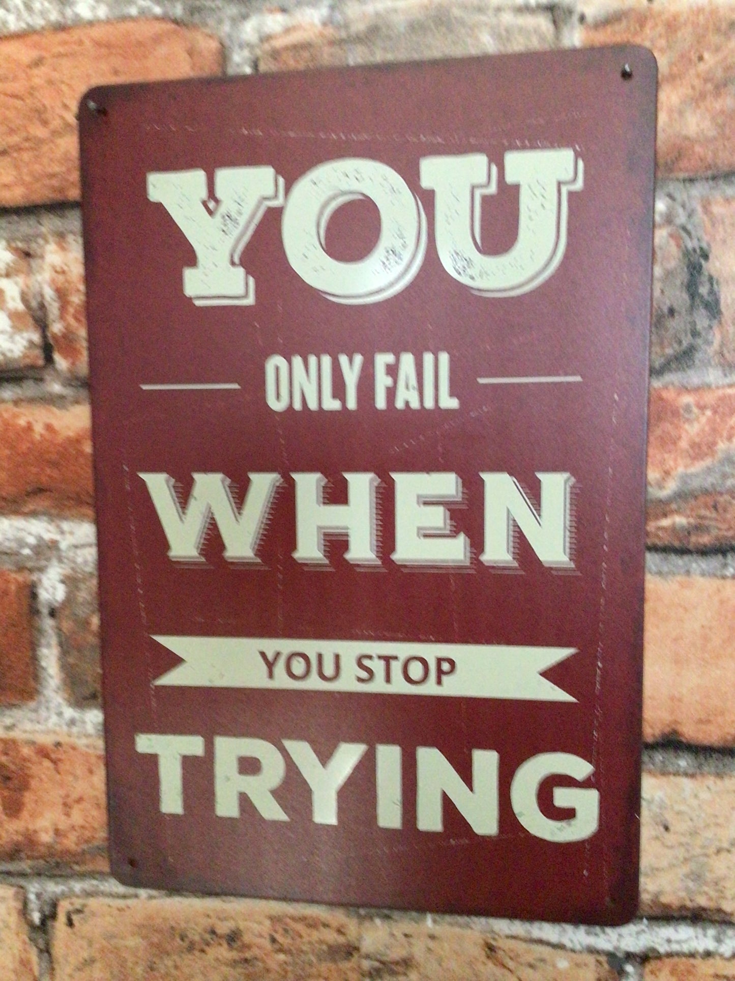 8"x12" Inspirational "You Only Fail When You Stop Trying" Sign. A Great Gift!