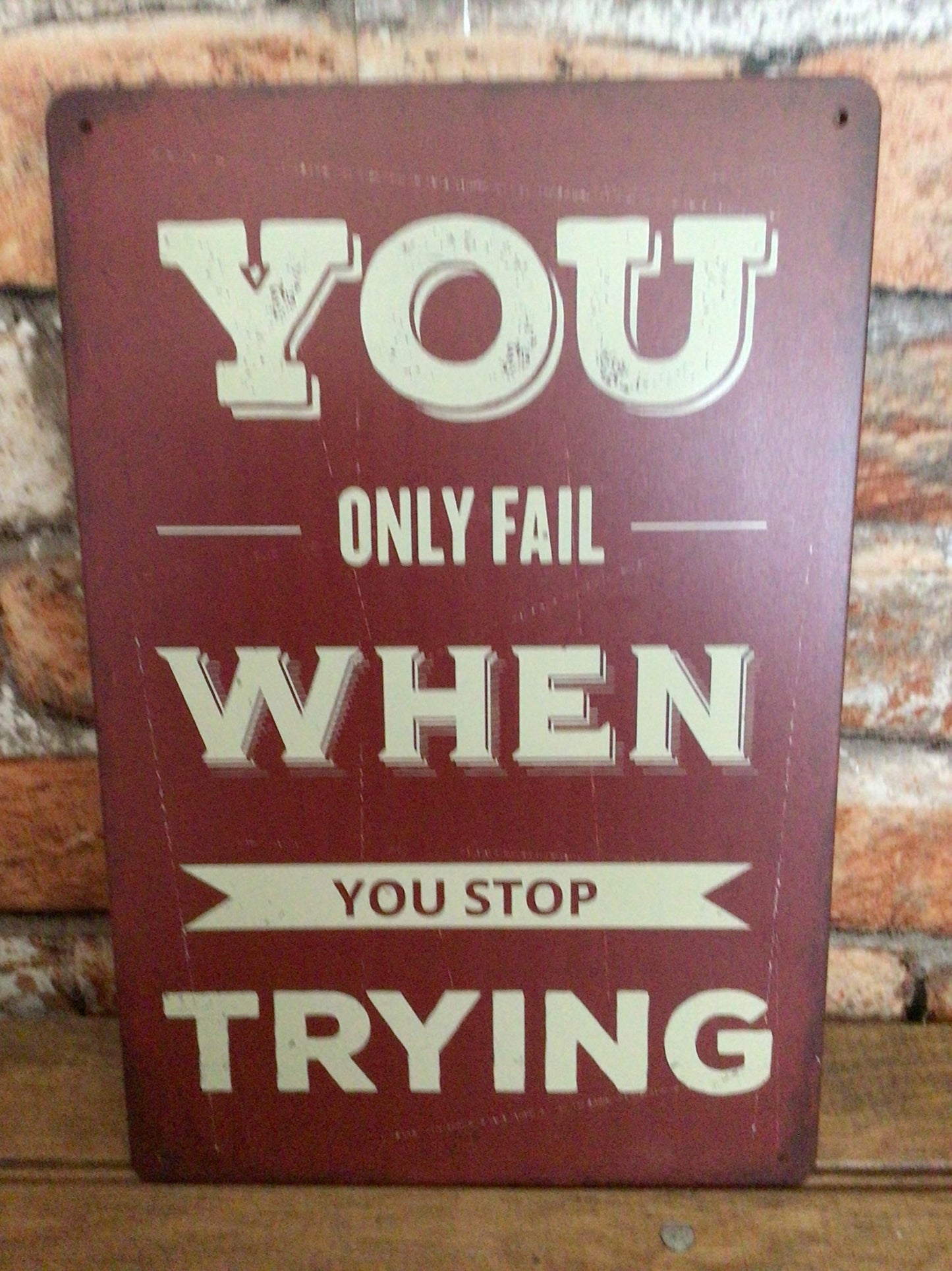 8"x12" Inspirational "You Only Fail When You Stop Trying" Sign. A Great Gift!
