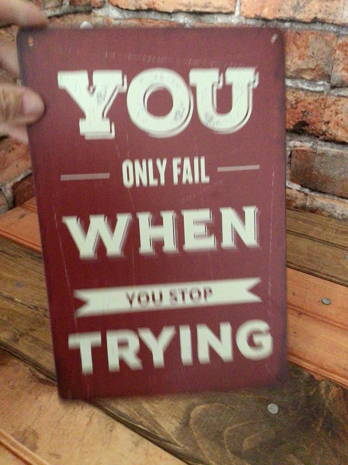 8"x12" Inspirational "You Only Fail When You Stop Trying" Sign. A Great Gift!