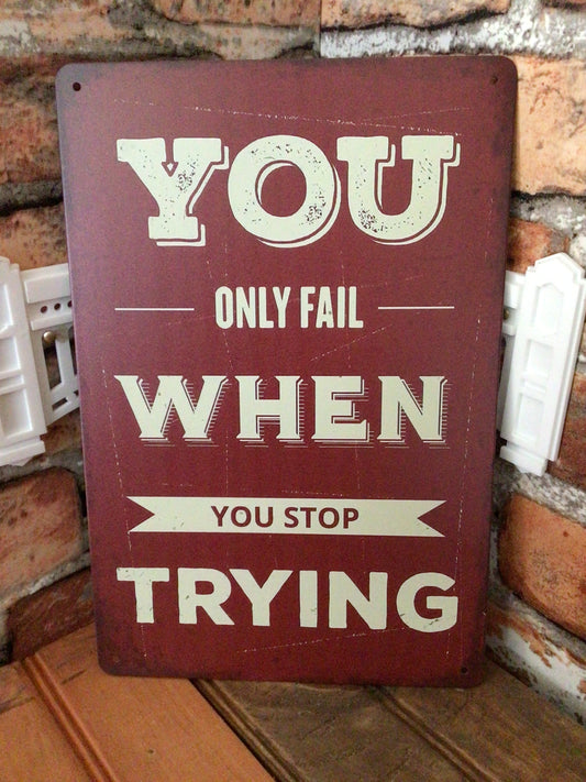 8"x12" Inspirational "You Only Fail When You Stop Trying" Sign. A Great Gift!