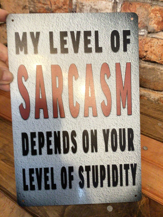 12"x8" "My Level of Sarcasm Depends on Your Level of Stupidity" Sign