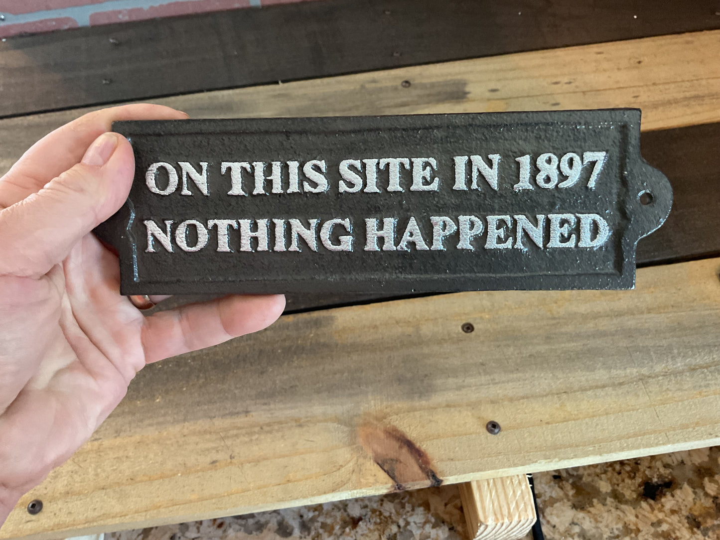 Vintage Style Funny Cast Iron "On this Site In 1897 Nothing Happened" Sign