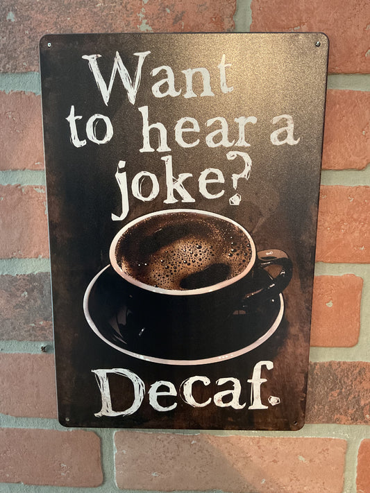 Retro Style Funny 8"x12" "Wanna Hear a Joke? Decaf" Sign Makes a Great Gift