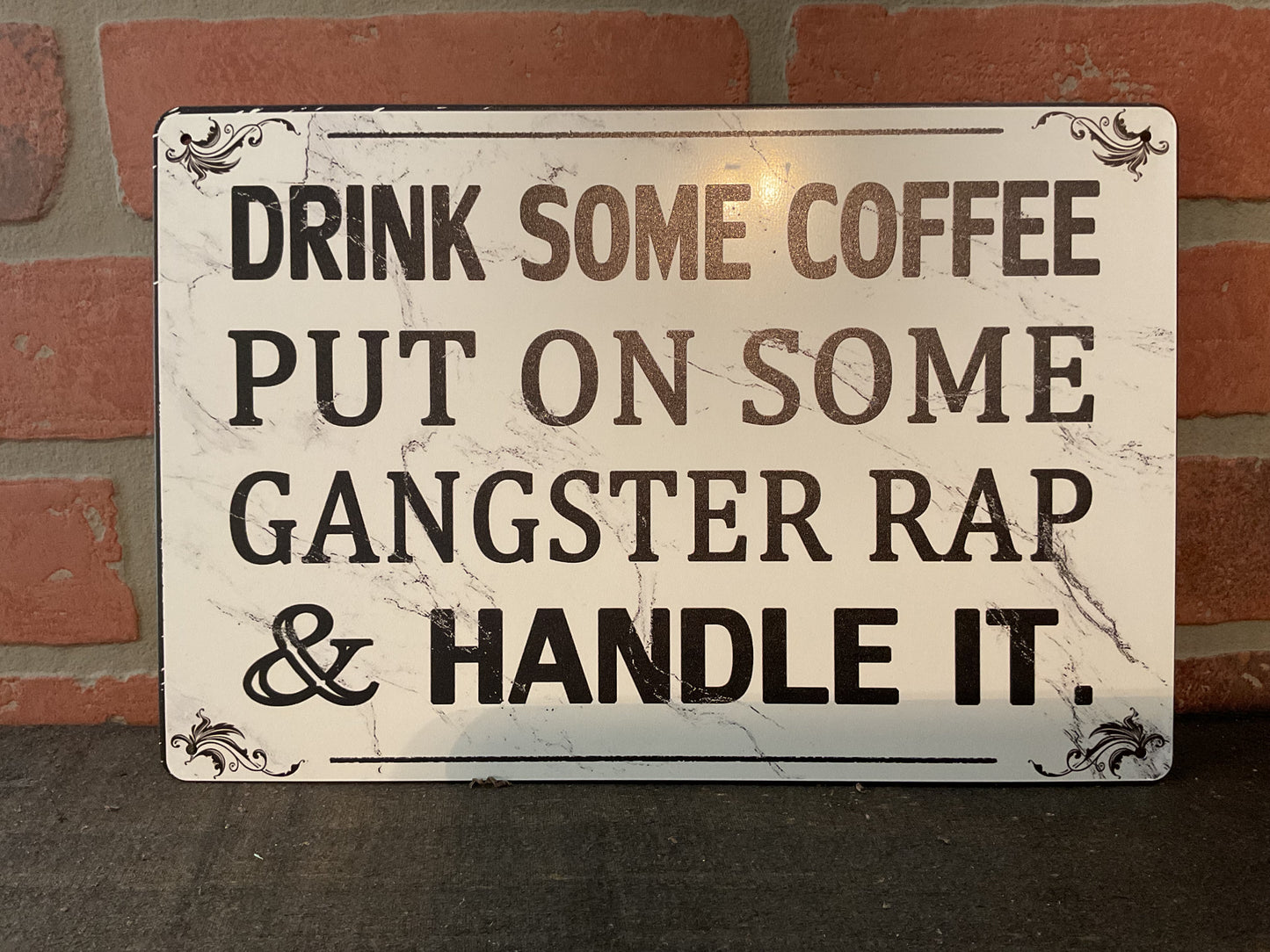 8"x12" Classic Style "Drink Some Coffee, Put on Some Gangster Rap and Handle It "Sign
