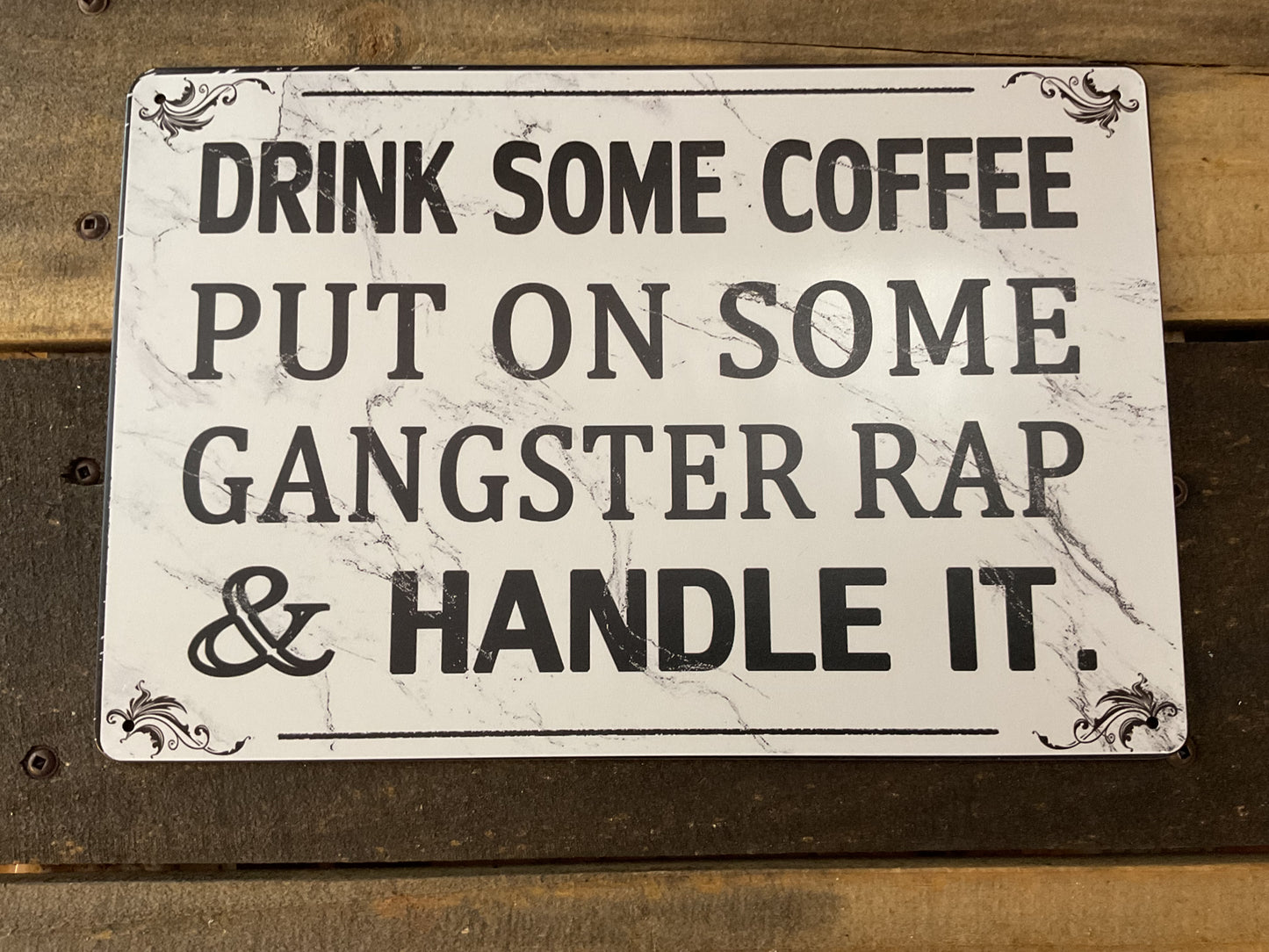8"x12" Classic Style "Drink Some Coffee, Put on Some Gangster Rap and Handle It "Sign