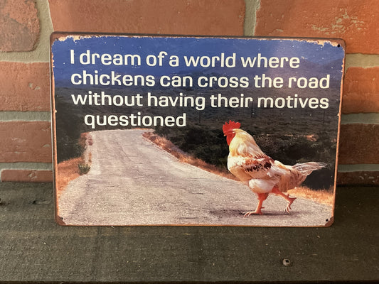 Funny Vintage Patina Style 8"x12"" I Dream of a World Where Chickens Can Cross the Road Sign