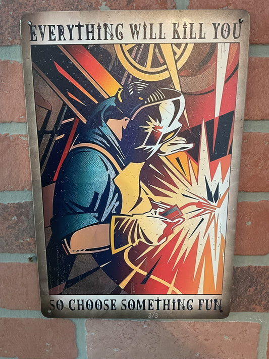 12"x8" Classic Style Funny  "Everything Will Kill You, Do Something Fun" Welding Sign