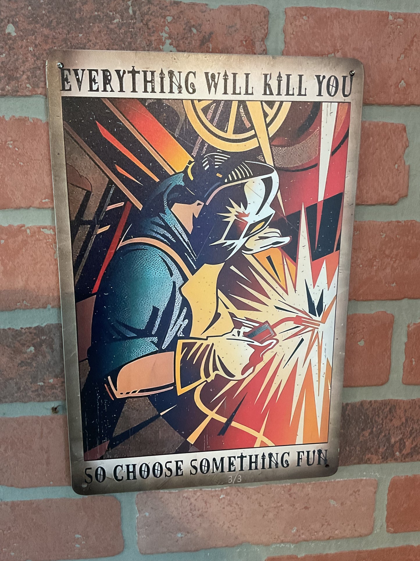 12"x8" Classic Style Funny  "Everything Will Kill You, Do Something Fun" Welding Sign