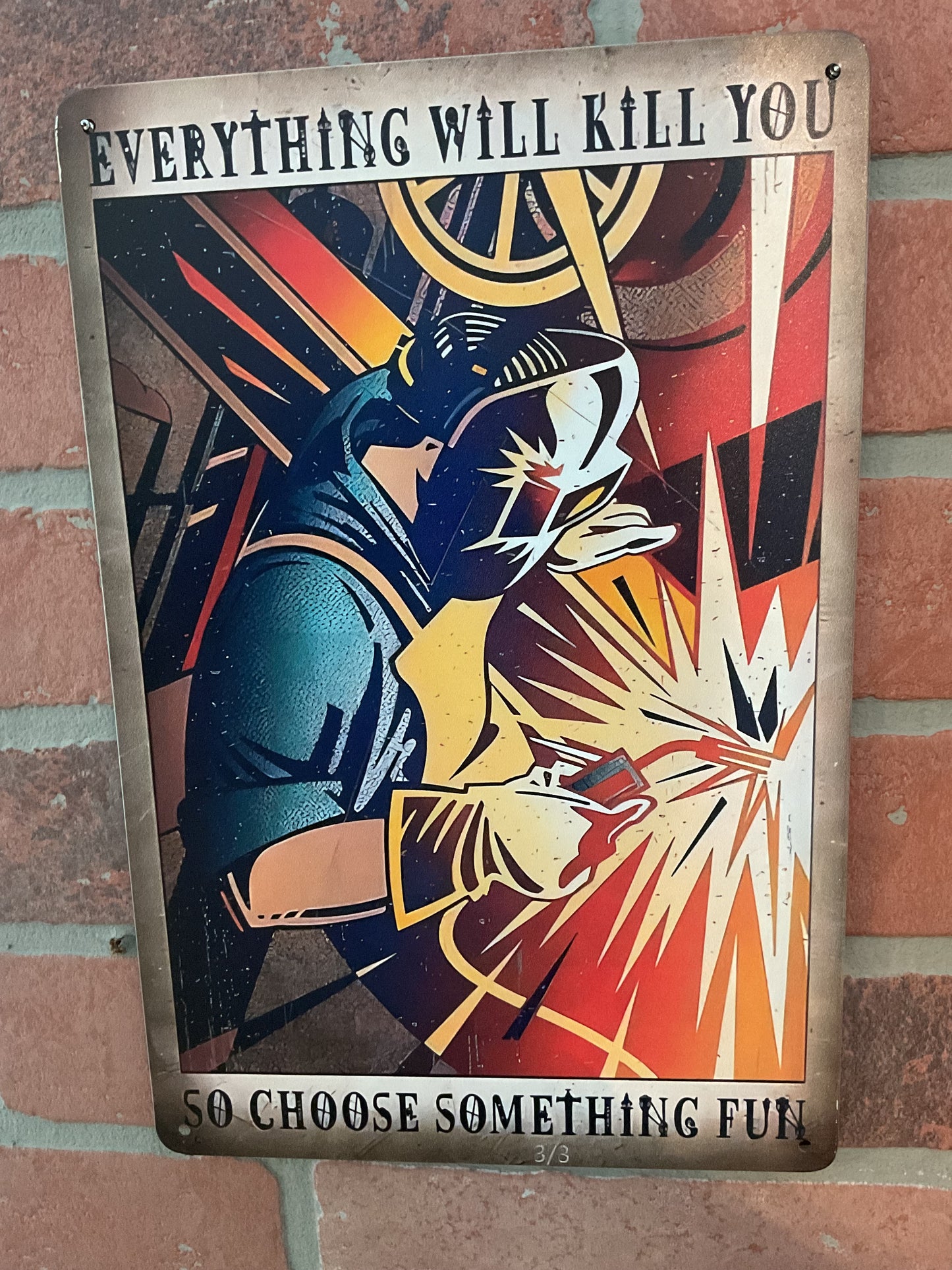 12"x8" Classic Style Funny  "Everything Will Kill You, Do Something Fun" Welding Sign