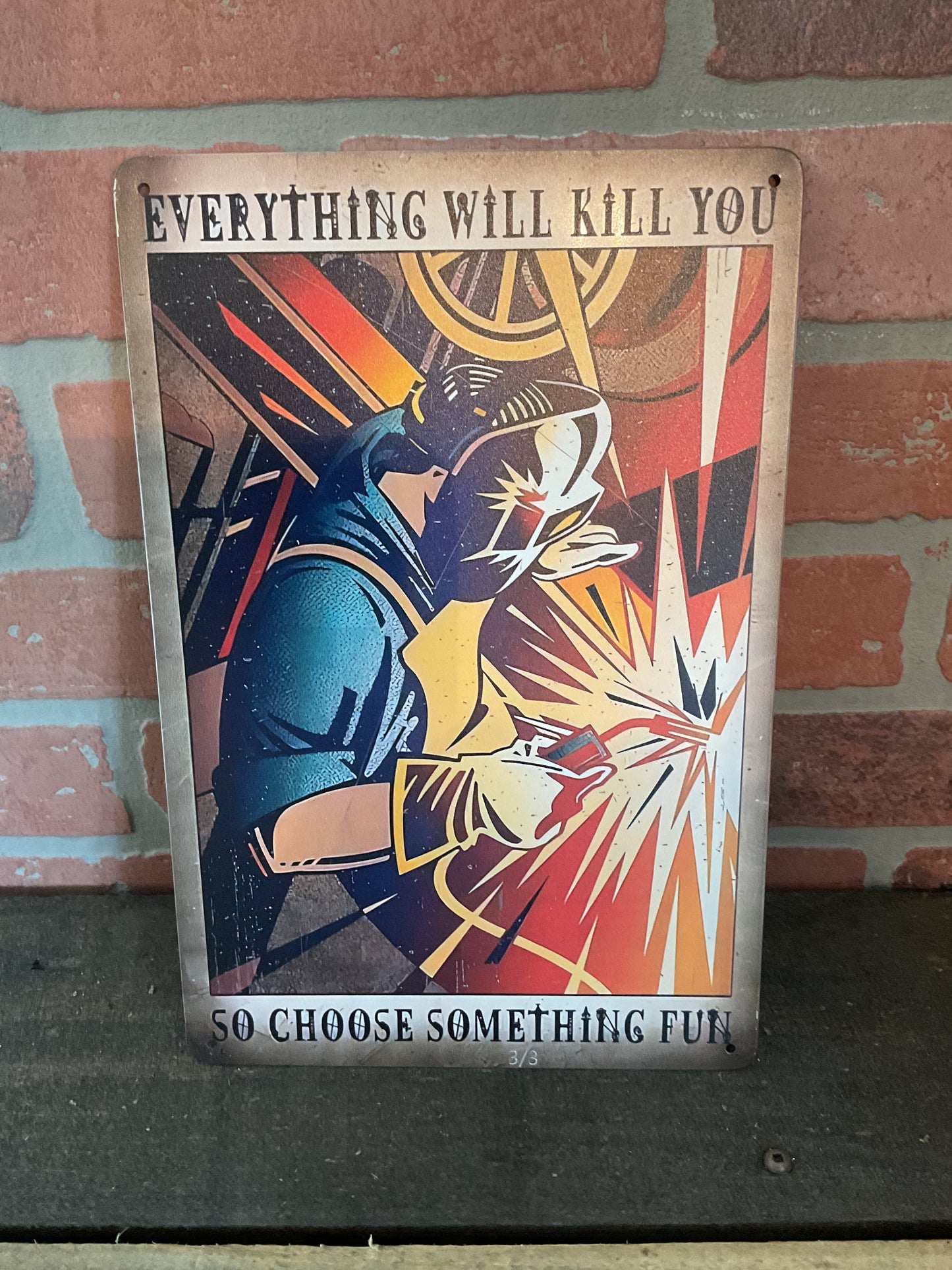 12"x8" Classic Style Funny  "Everything Will Kill You, Do Something Fun" Welding Sign