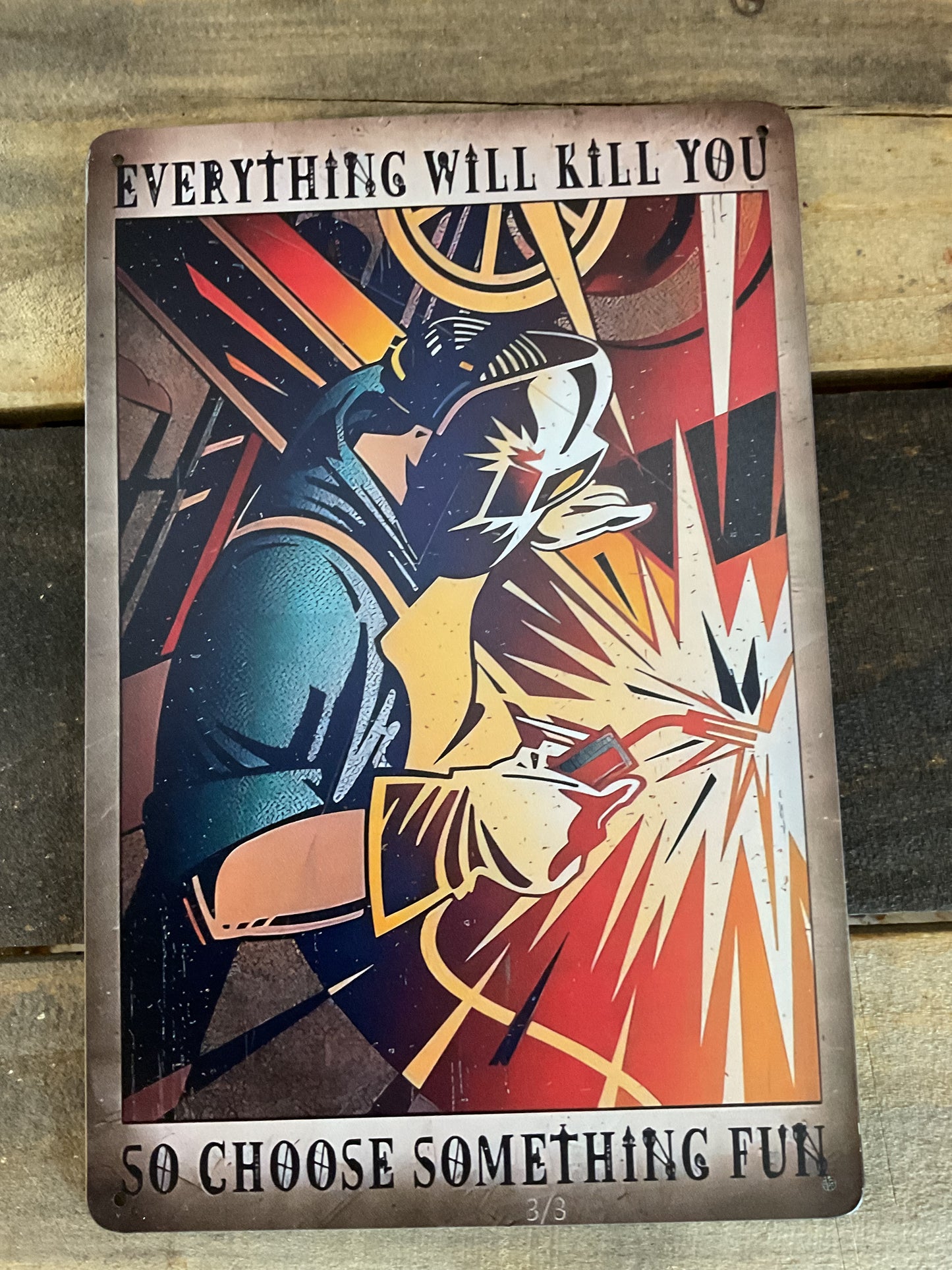 12"x8" Classic Style Funny  "Everything Will Kill You, Do Something Fun" Welding Sign