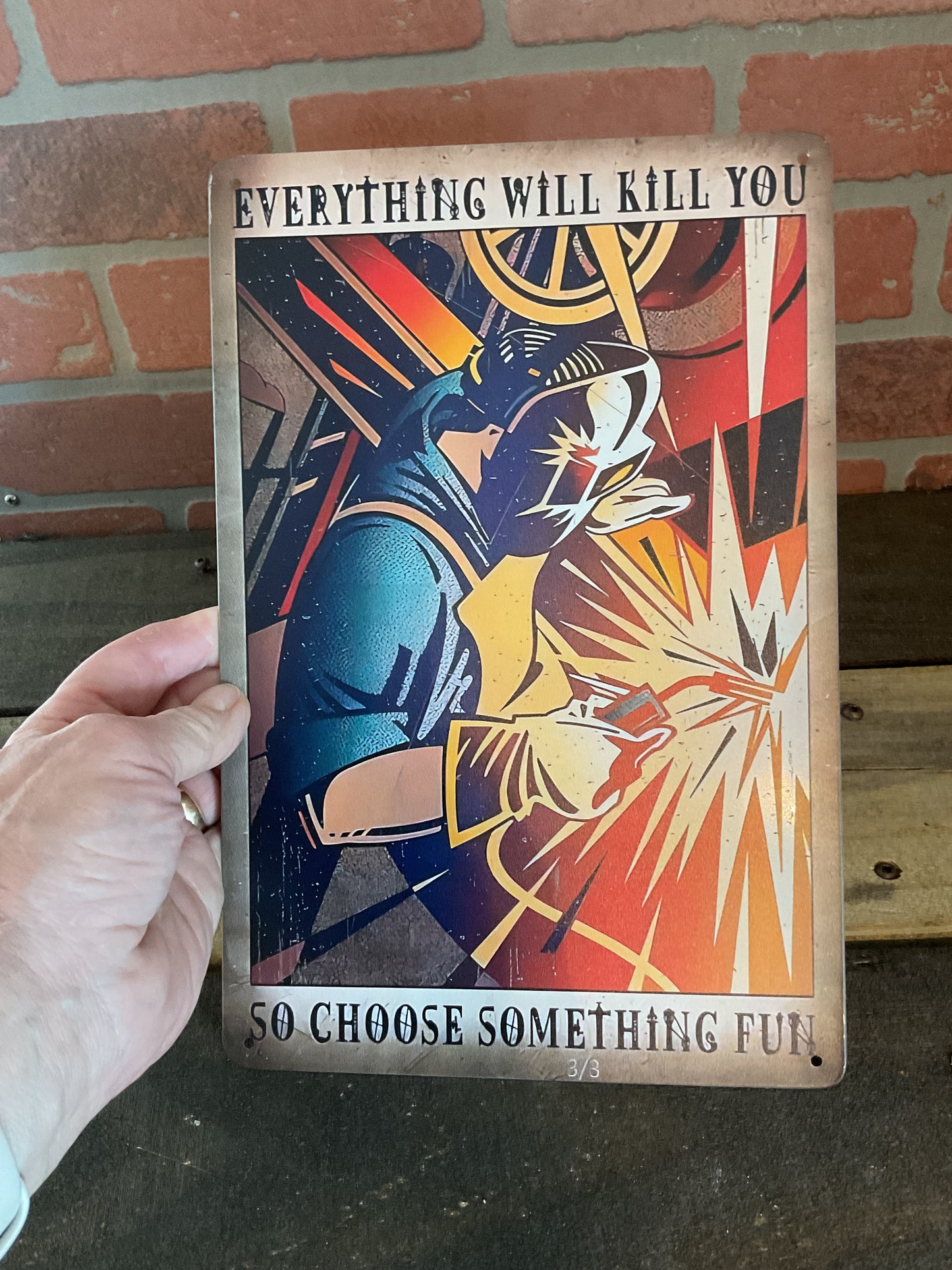 12"x8" Classic Style Funny  "Everything Will Kill You, Do Something Fun" Welding Sign