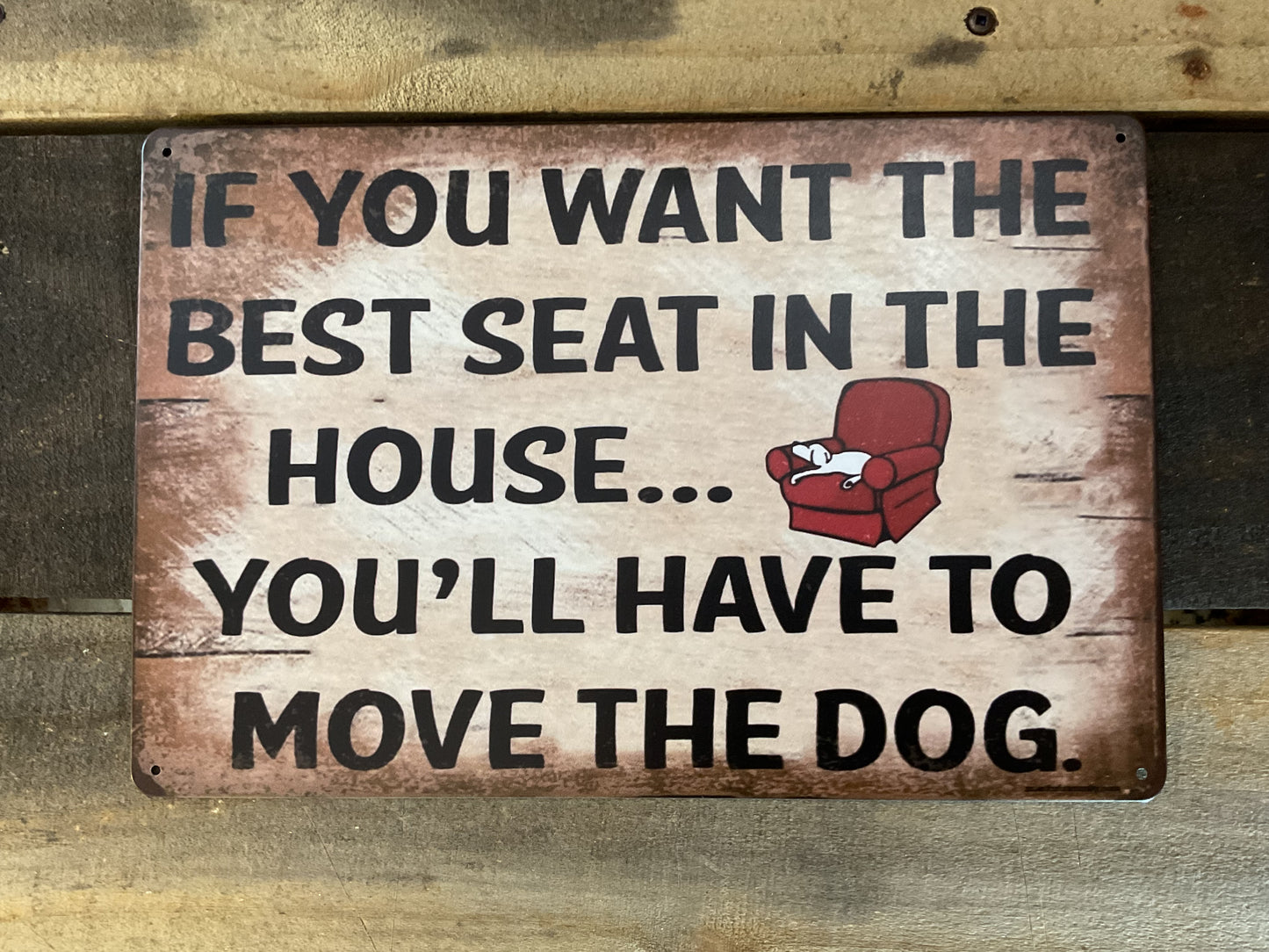 Patina Style 12"x8" "If you want the best seat...Move the Dog" Sign A Great Gift