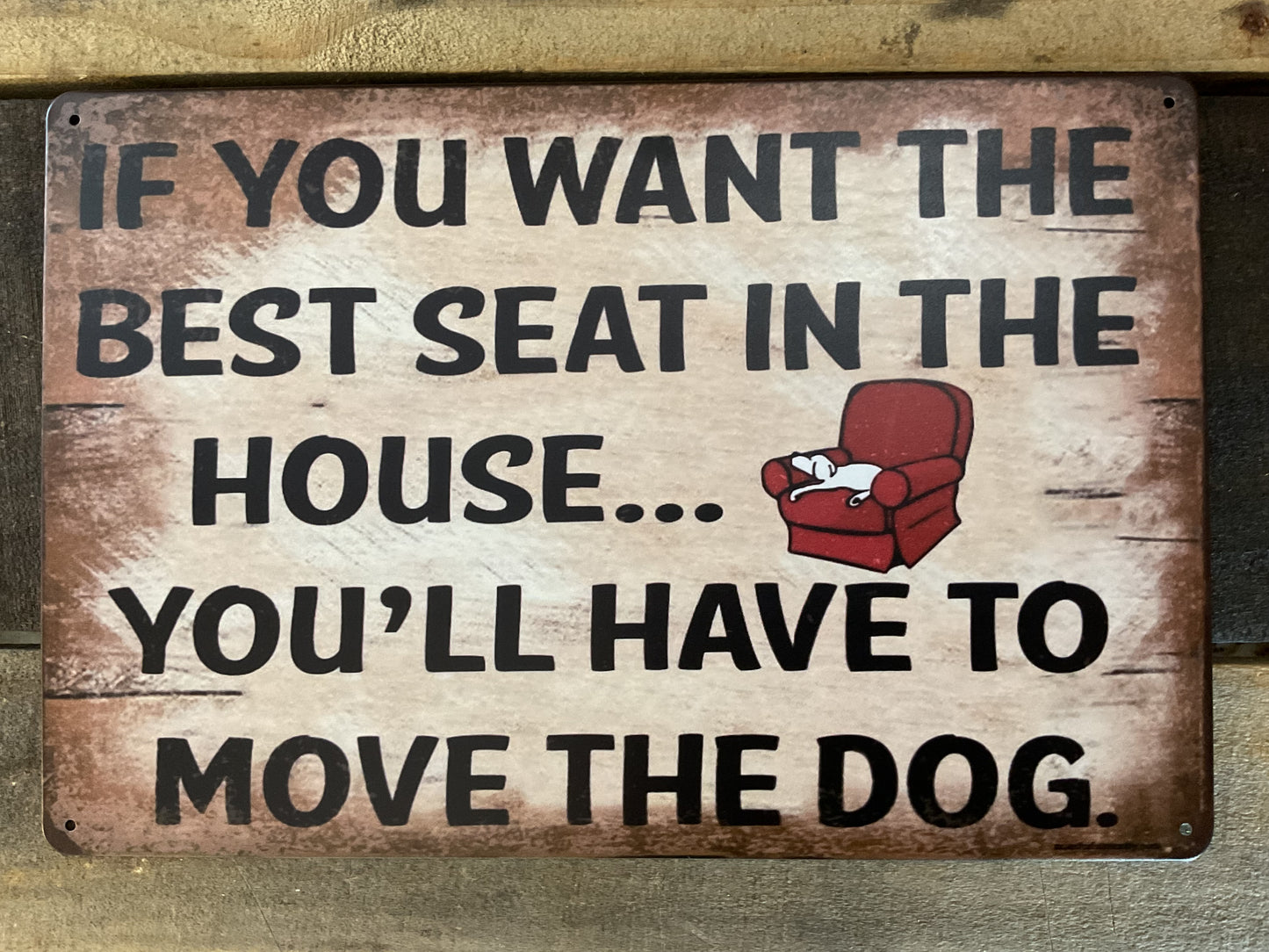 Patina Style 12"x8" "If you want the best seat...Move the Dog" Sign A Great Gift