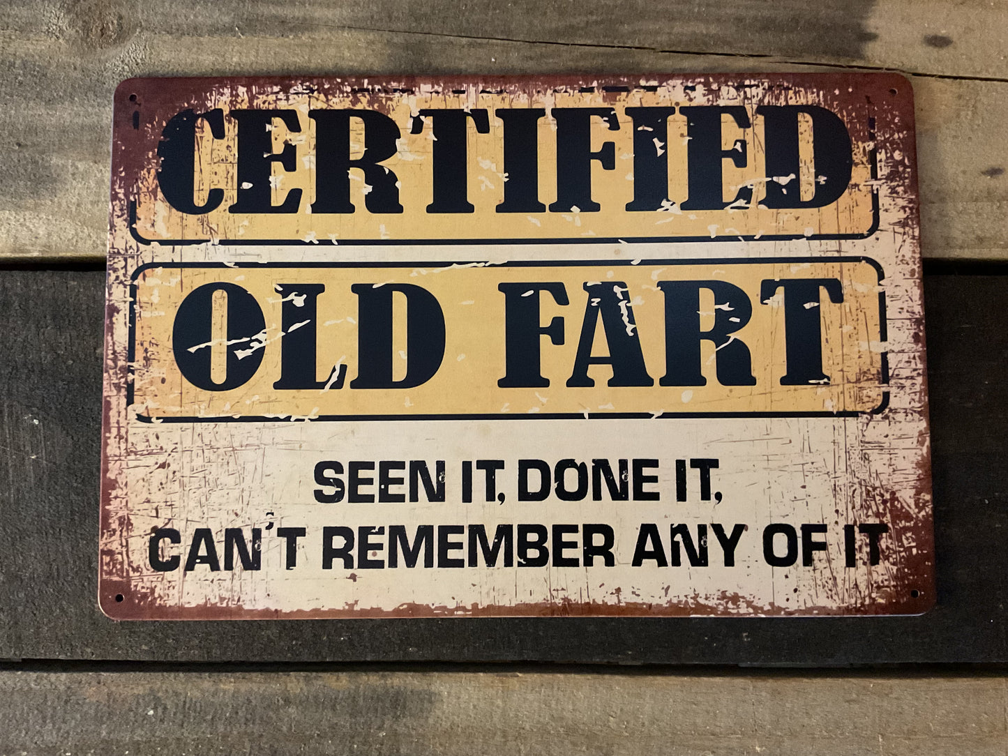 Funny Vintage Patina Style 12"x8"Old Fart "Seen It" Done it "Cant Remember "Sign