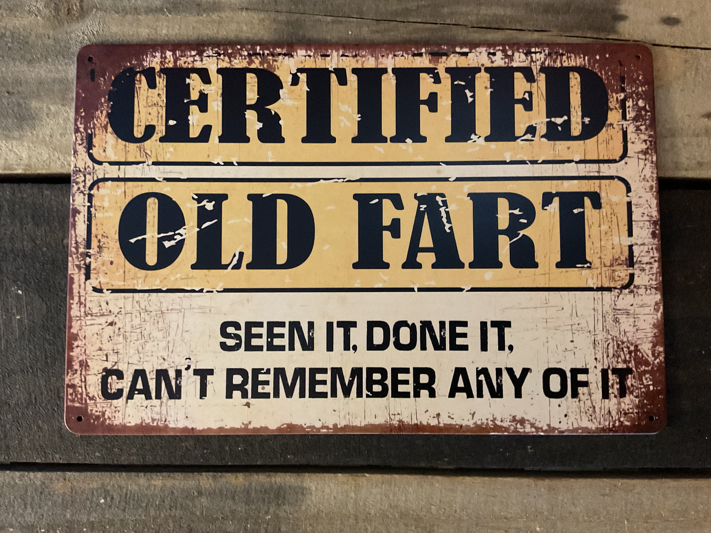 Funny Vintage Patina Style 12"x8"Old Fart "Seen It" Done it "Cant Remember "Sign