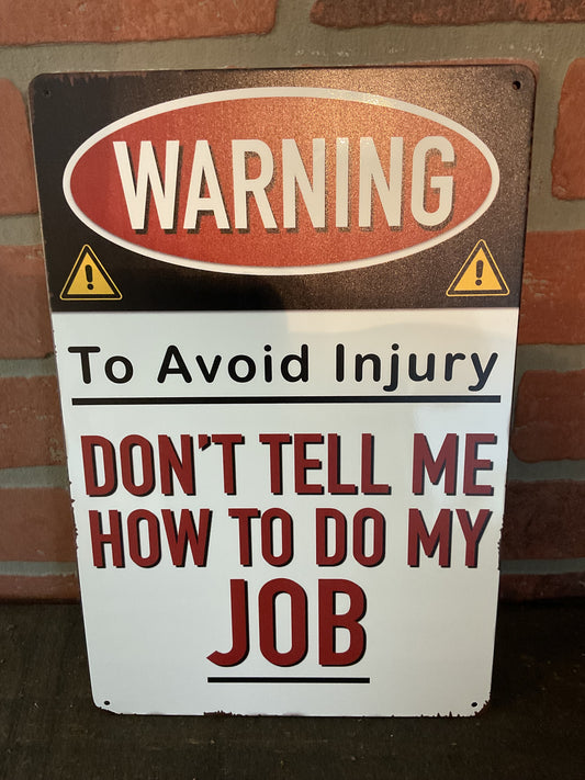 8"x12" Bold Warning: "to avoid injury...don't tell me how to do my job" sign.
