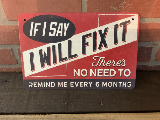 If I Say I Will Fix It - Funny Man Cave Sign 12x8 Inch Aluminum