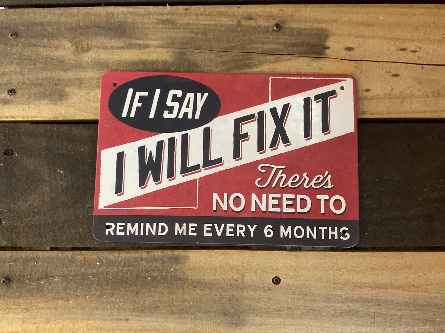 If I Say I Will Fix It - Funny Man Cave Sign 12x8 Inch Aluminum