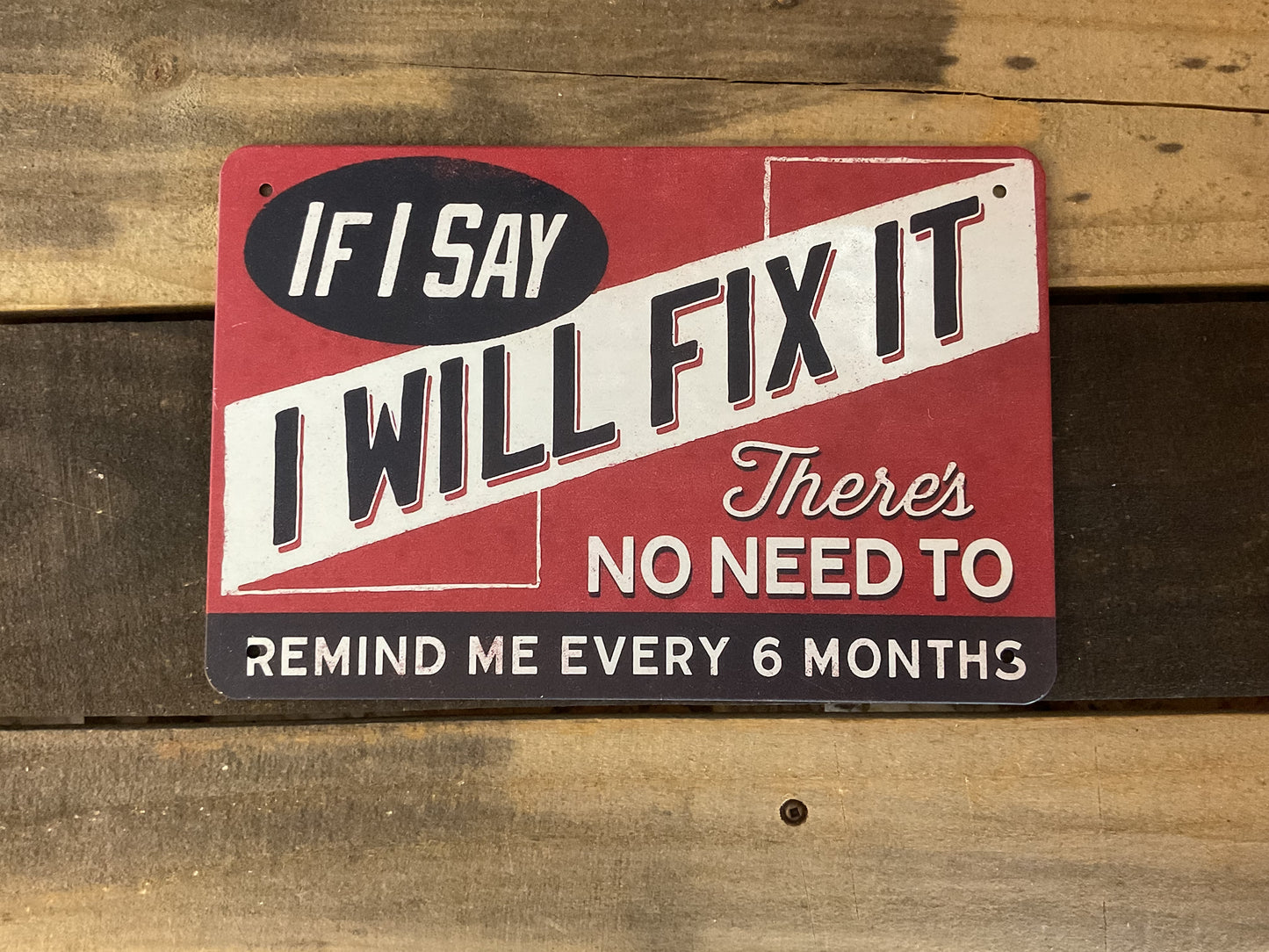 If I Say I Will Fix It - Funny Man Cave Sign 12x8 Inch Aluminum