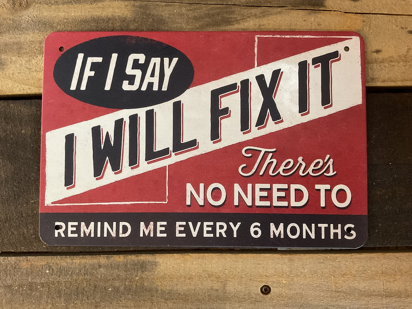 If I Say I Will Fix It - Funny Man Cave Sign 12x8 Inch Aluminum