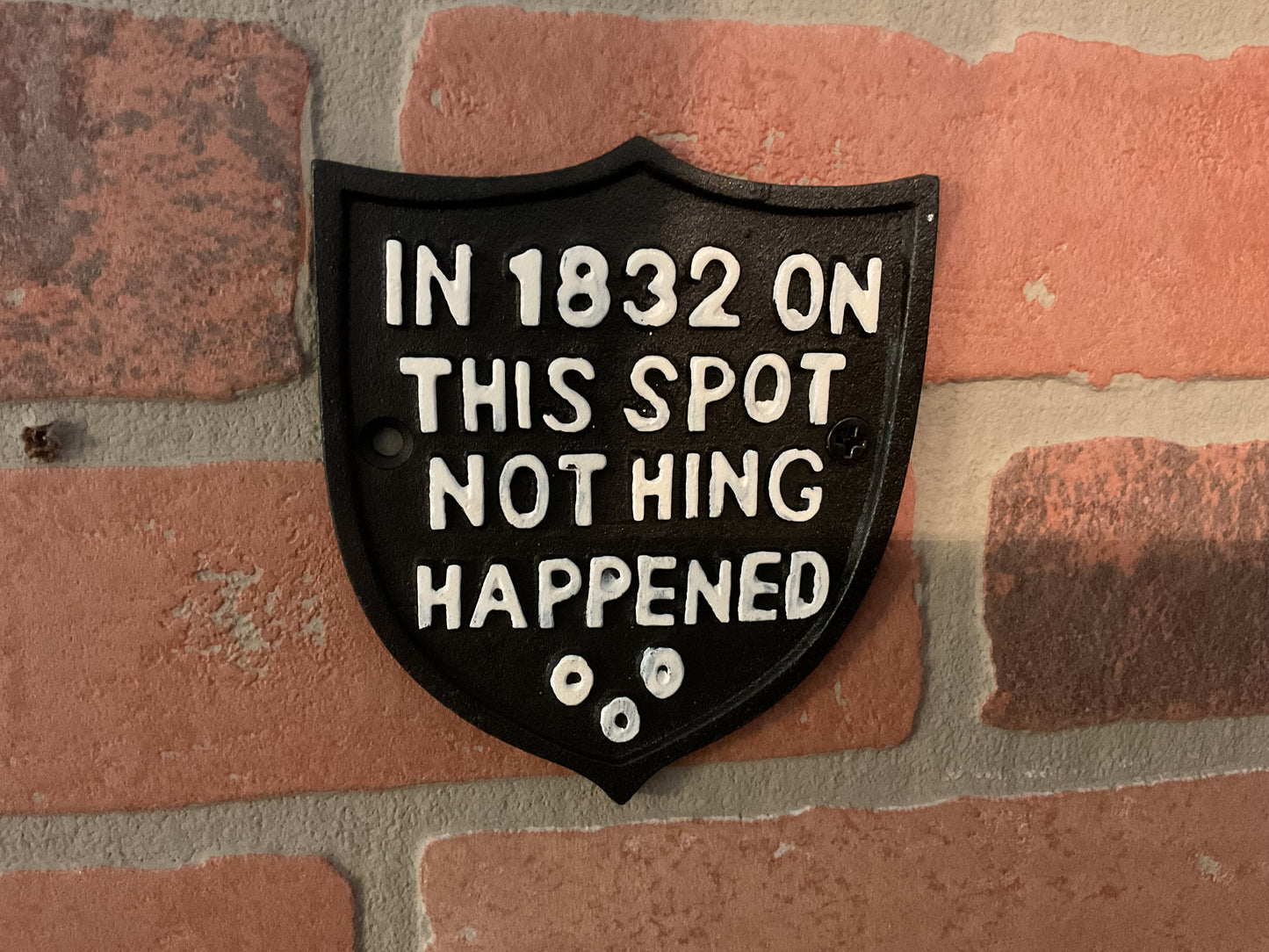 Vintage Rustic Style Cast Iron Funny " In 1832 Nothing Happened Here" Sign