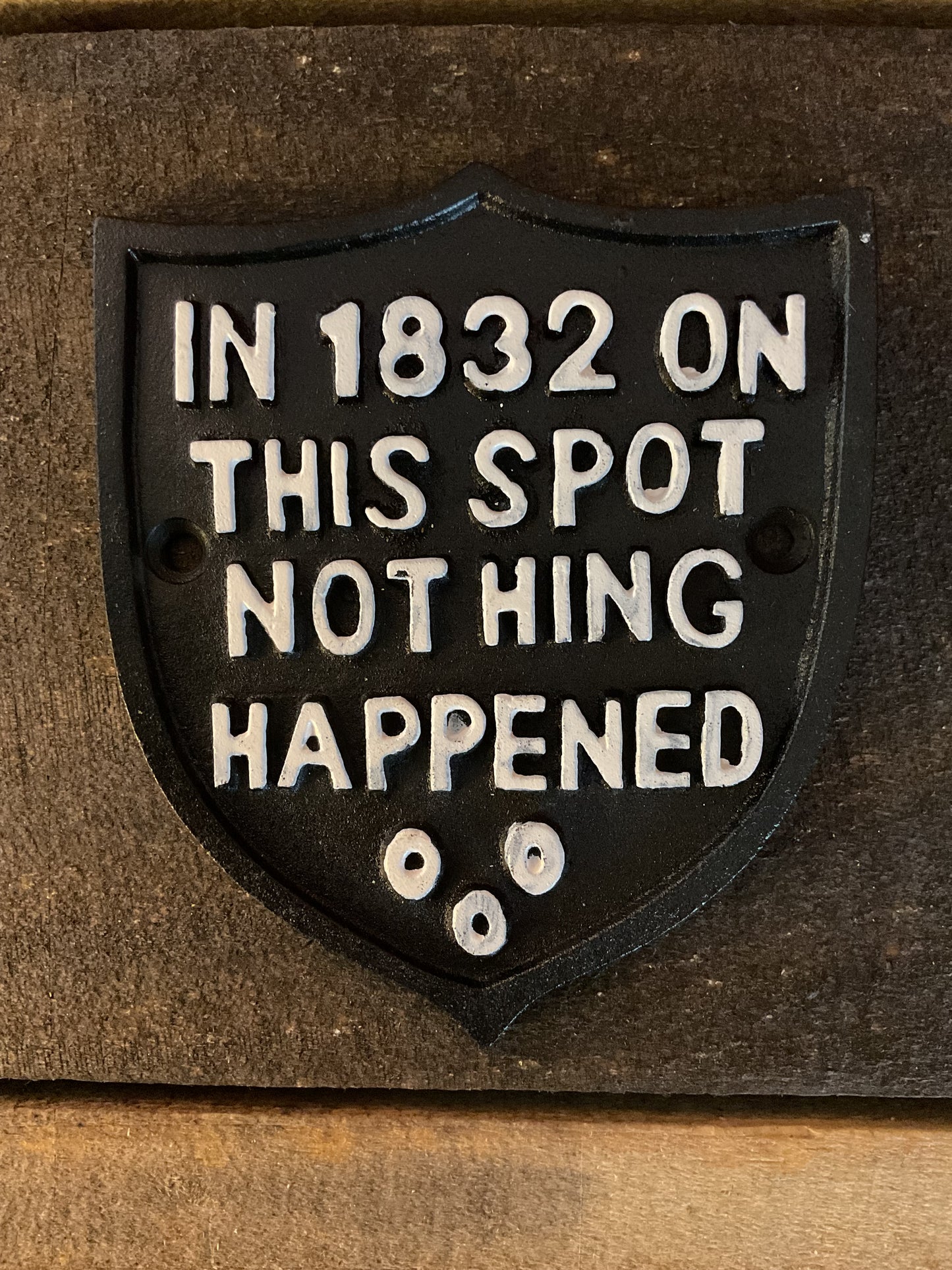 Vintage Rustic Style Cast Iron Funny " In 1832 Nothing Happened Here" Sign