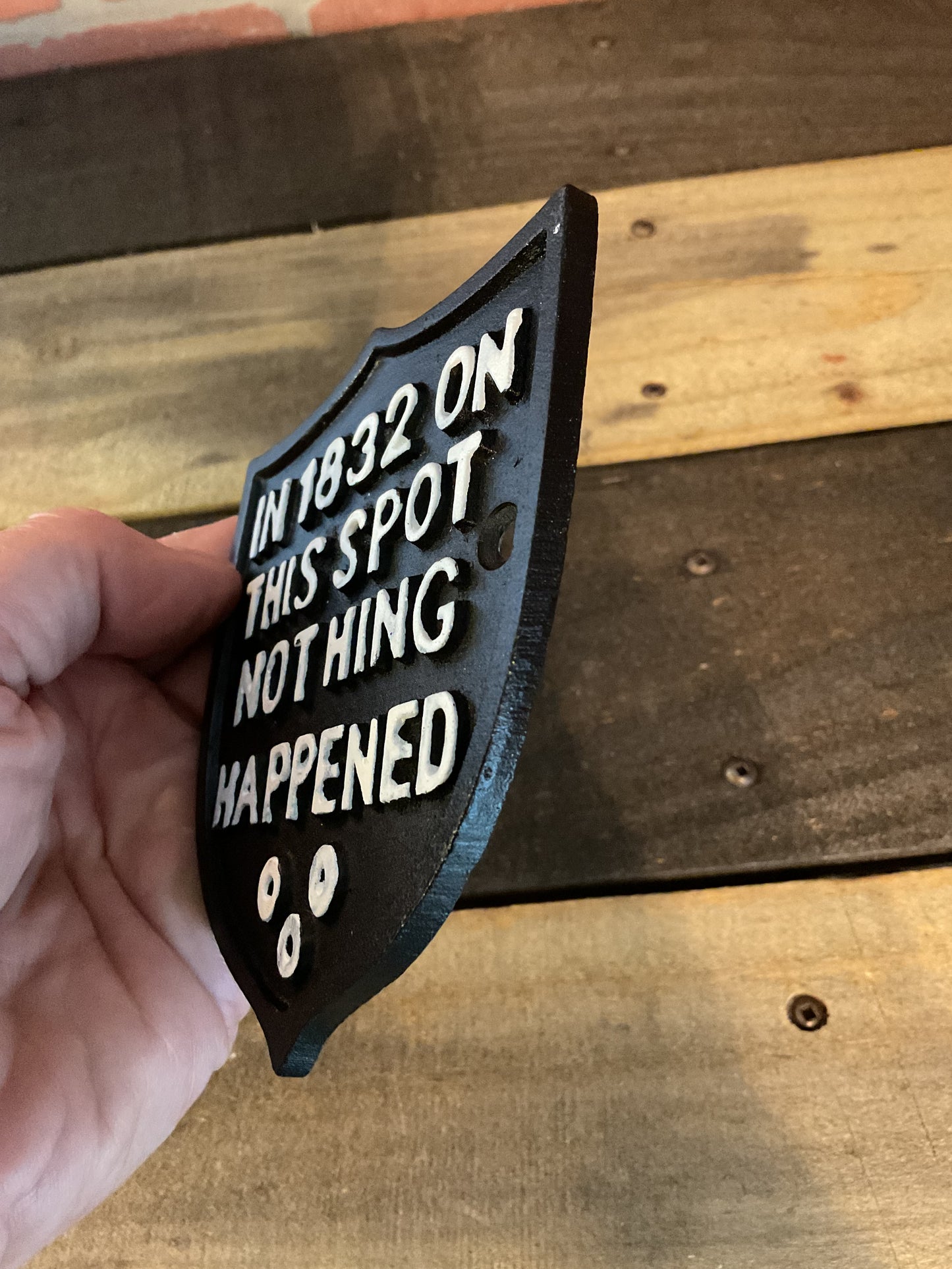 Vintage Rustic Style Cast Iron Funny " In 1832 Nothing Happened Here" Sign