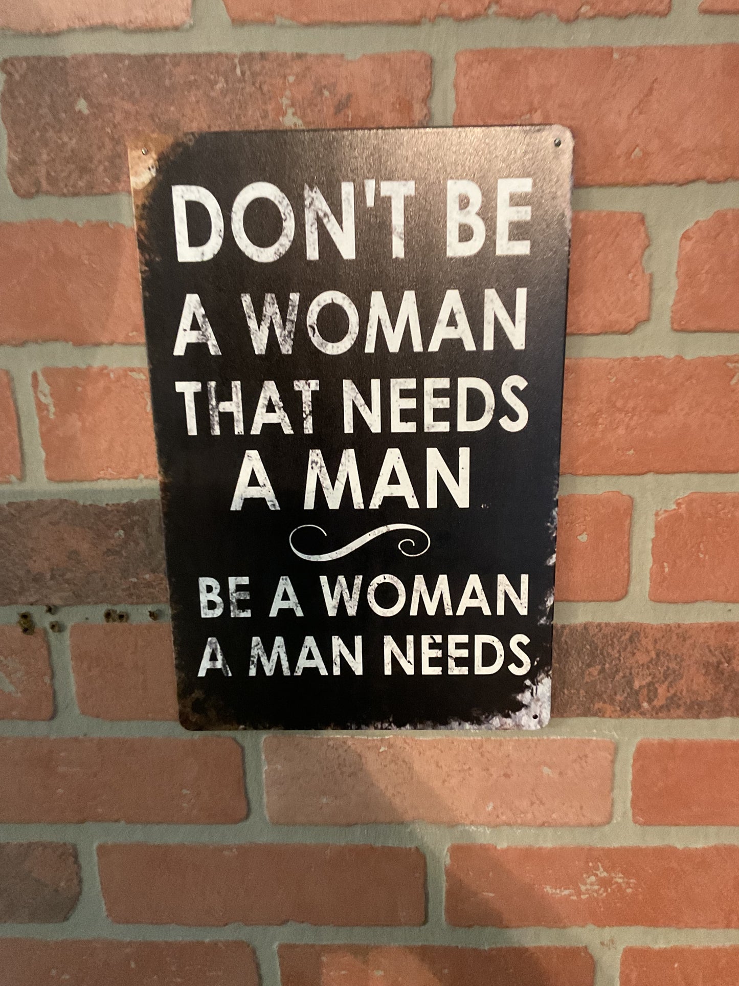 8"x12" Vintage Patina Style Inspirational "Don't be a Woman that needs a man" sign