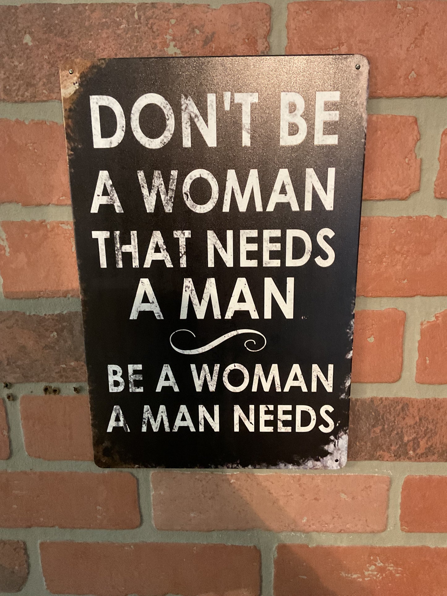 8"x12" Vintage Patina Style Inspirational "Don't be a Woman that needs a man" sign