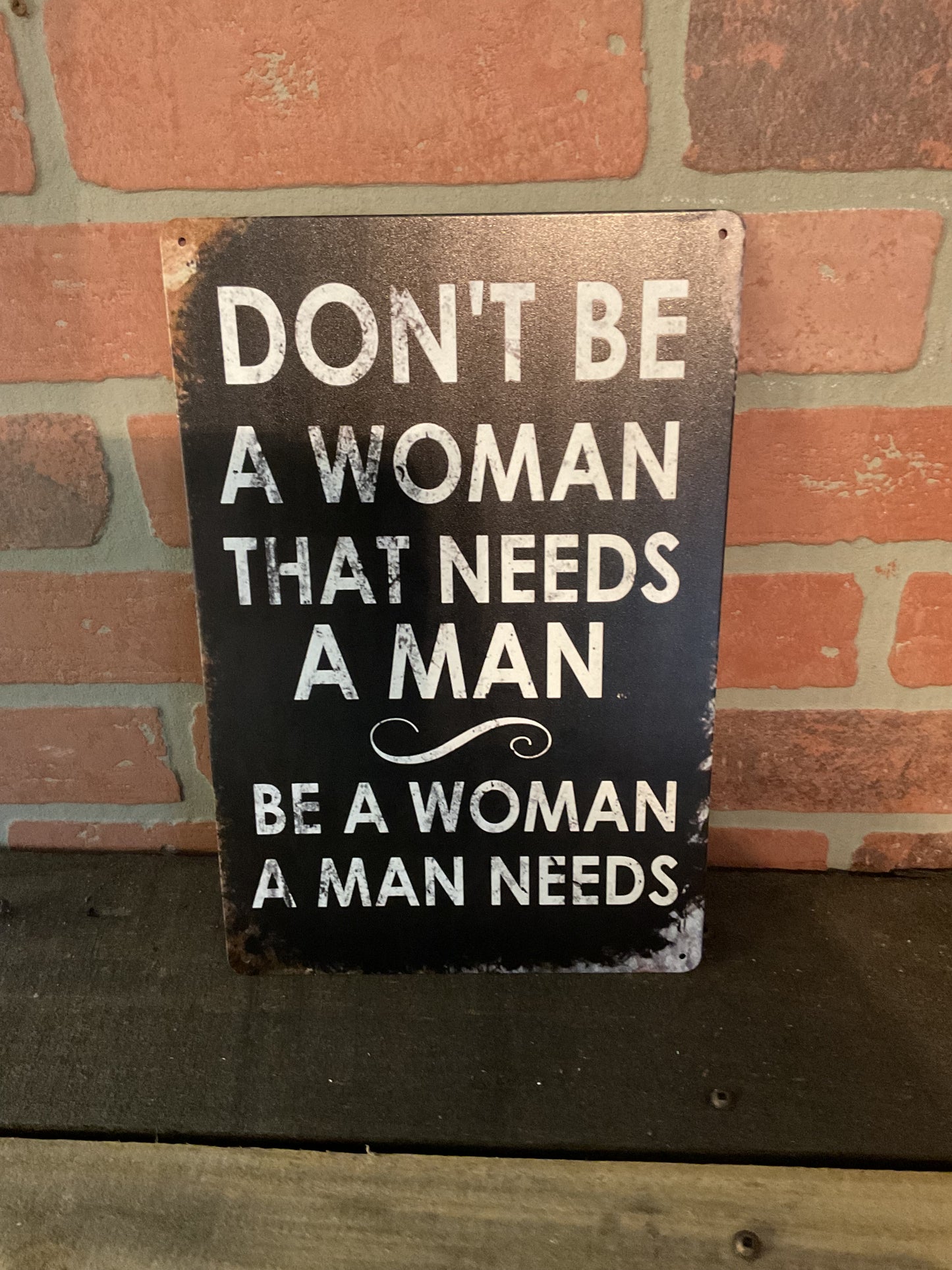 8"x12" Vintage Patina Style Inspirational "Don't be a Woman that needs a man" sign