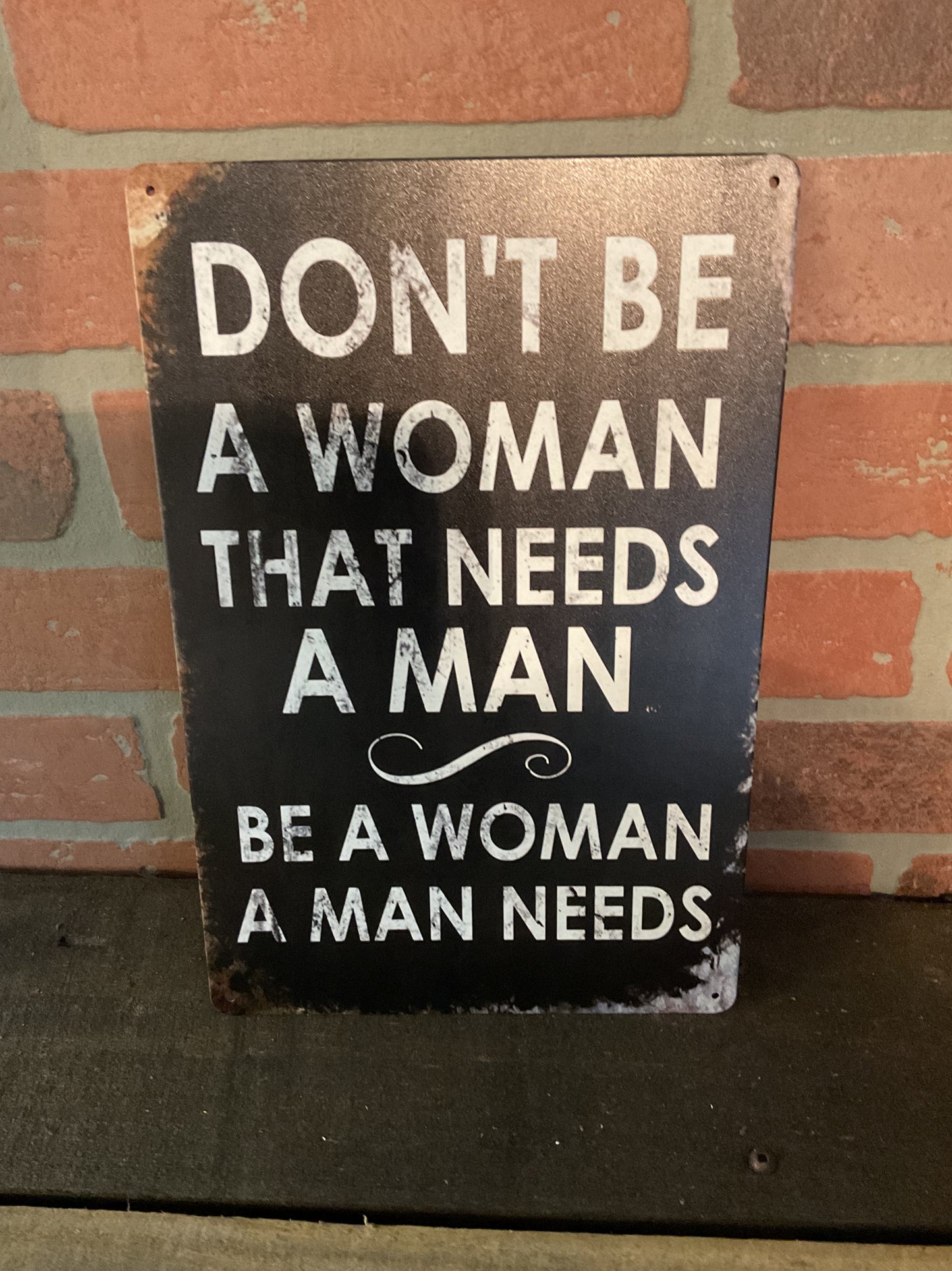 8"x12" Vintage Patina Style Inspirational "Don't be a Woman that needs a man" sign