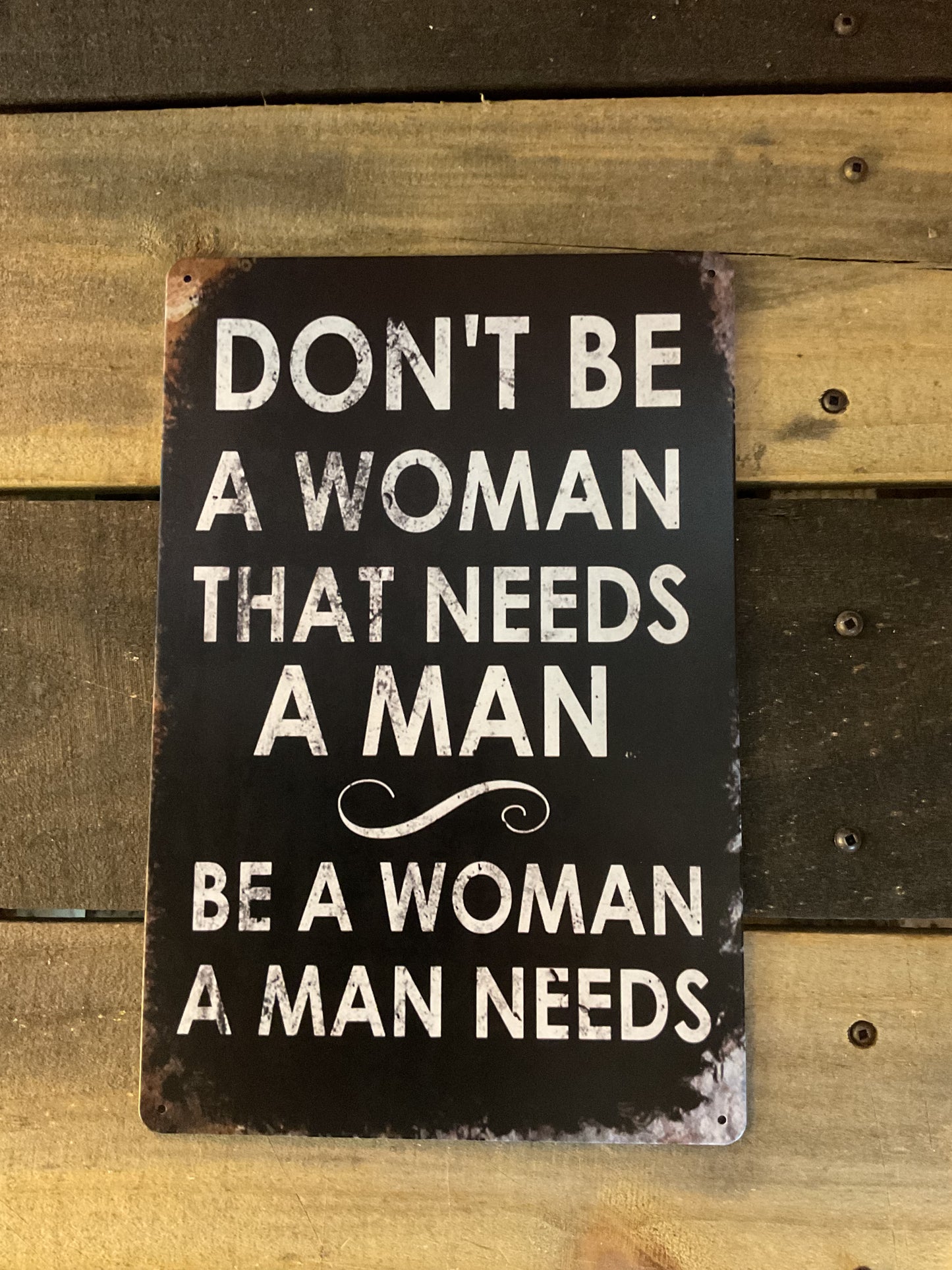 8"x12" Vintage Patina Style Inspirational "Don't be a Woman that needs a man" sign