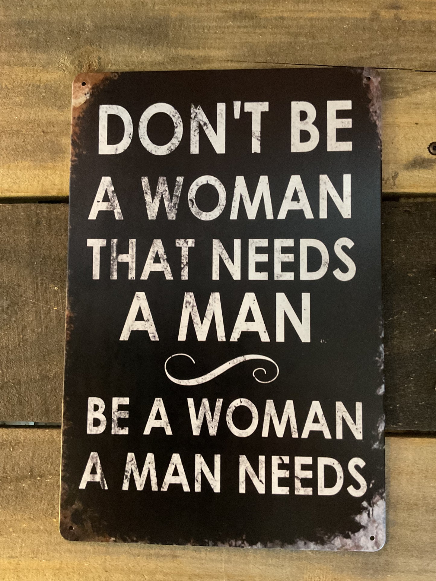 8"x12" Vintage Patina Style Inspirational "Don't be a Woman that needs a man" sign