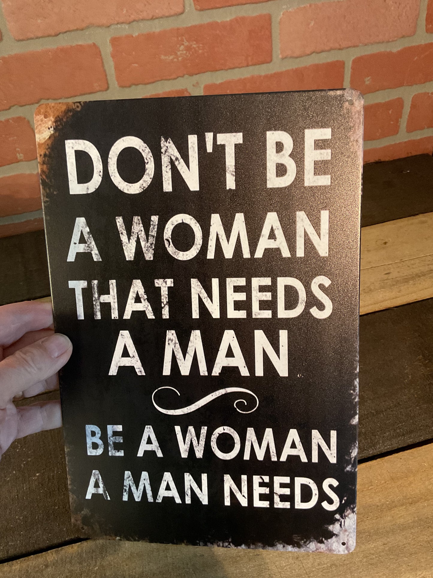 8"x12" Vintage Patina Style Inspirational "Don't be a Woman that needs a man" sign