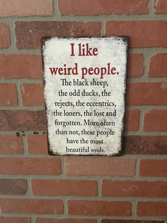8"X12" Vintage Patina Style Inspirational "I like weird people, the black" Sign