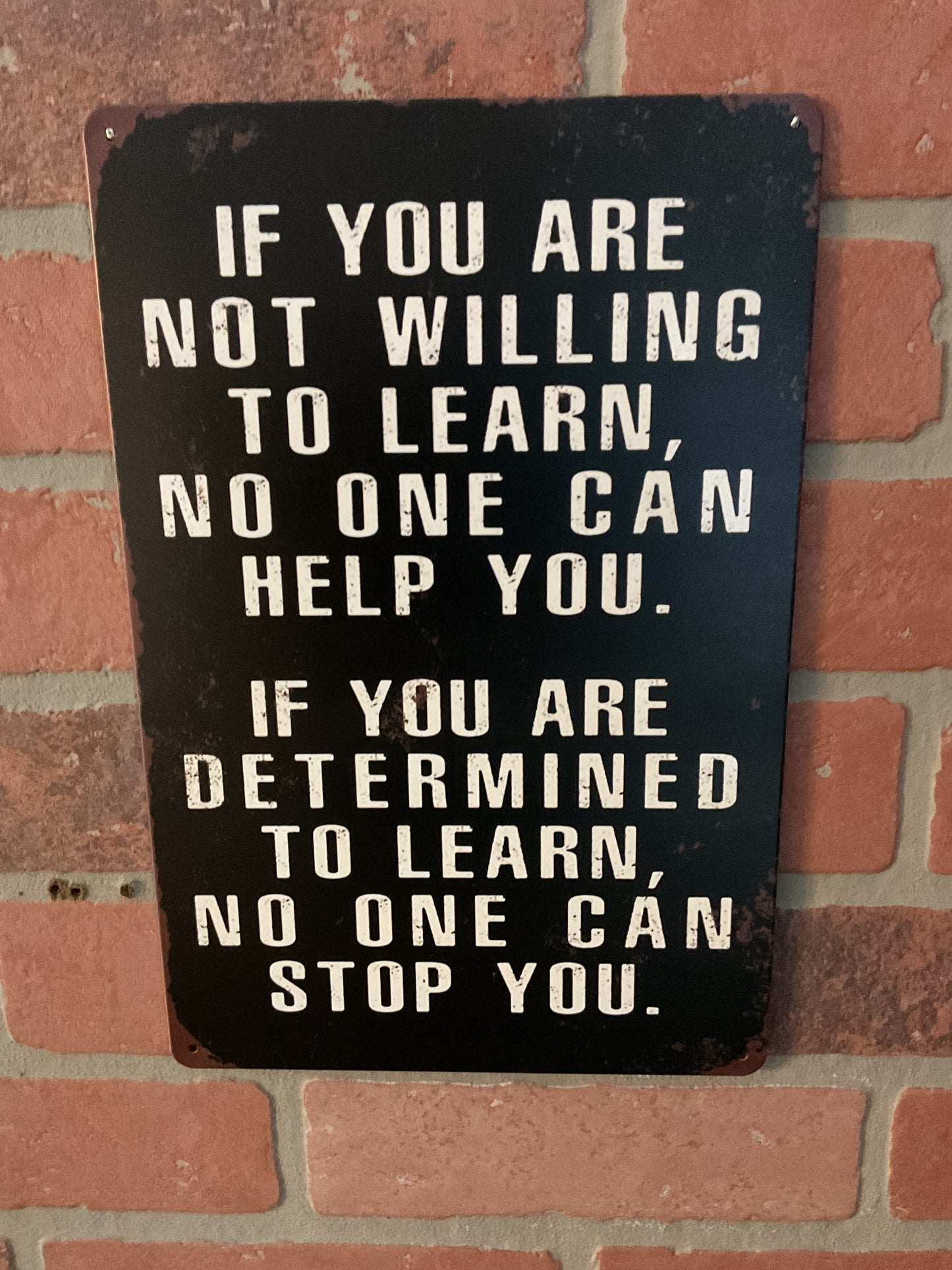 8"x12" Vintage Patina Style "If you' not willing to learn, no one can help" Sign