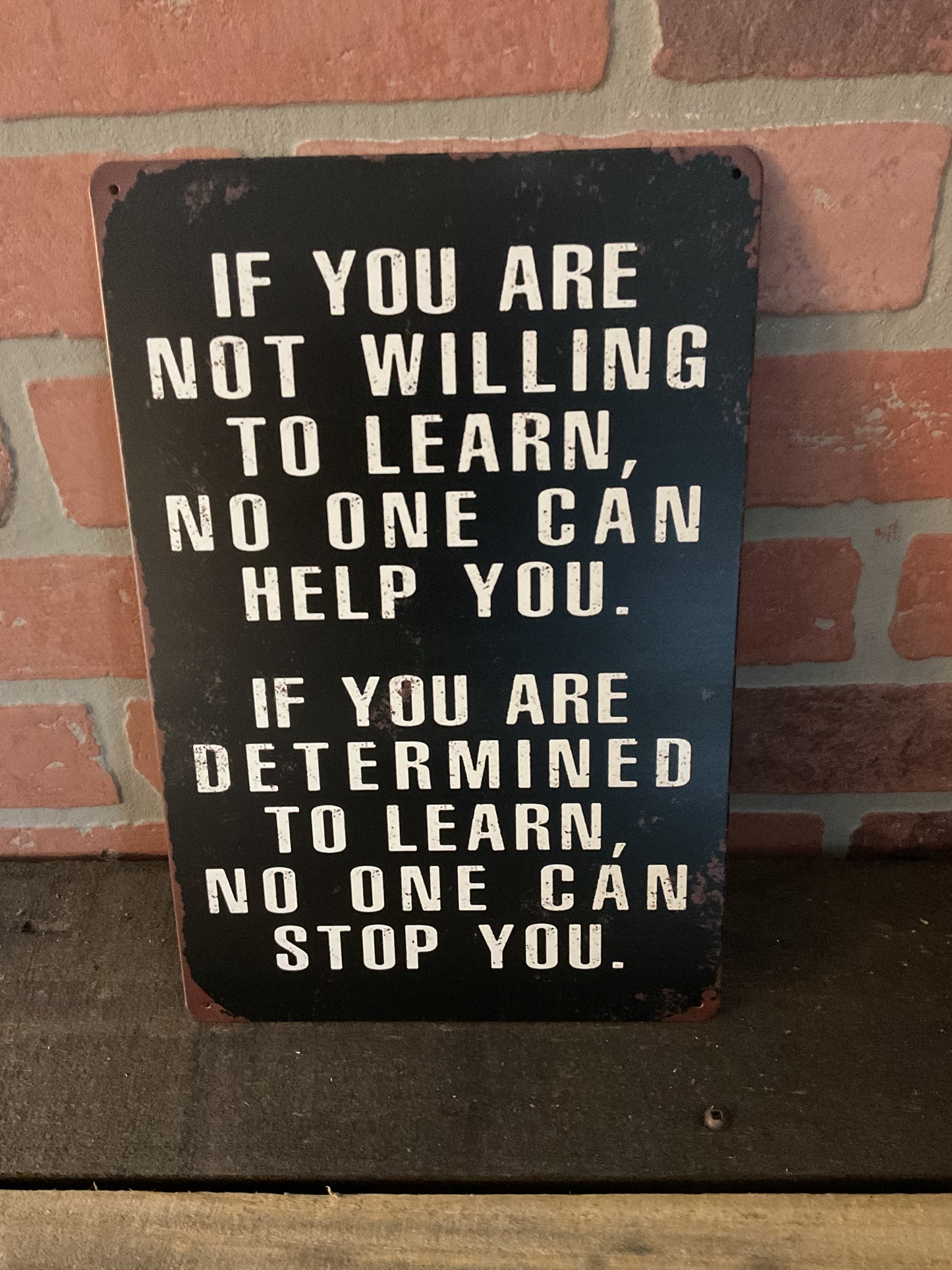 8"x12" Vintage Patina Style "If you' not willing to learn, no one can help" Sign