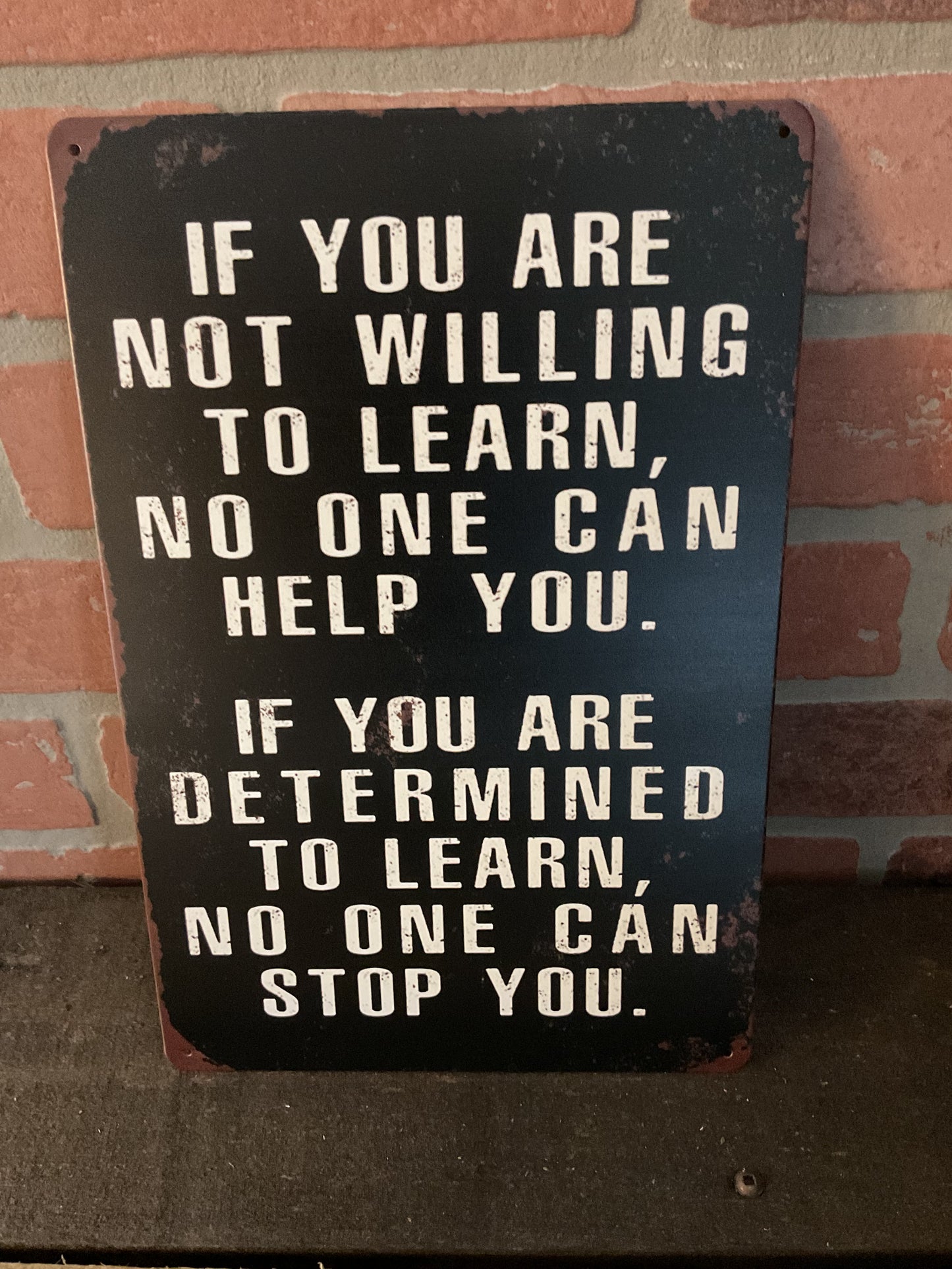 8"x12" Vintage Patina Style "If you' not willing to learn, no one can help" Sign