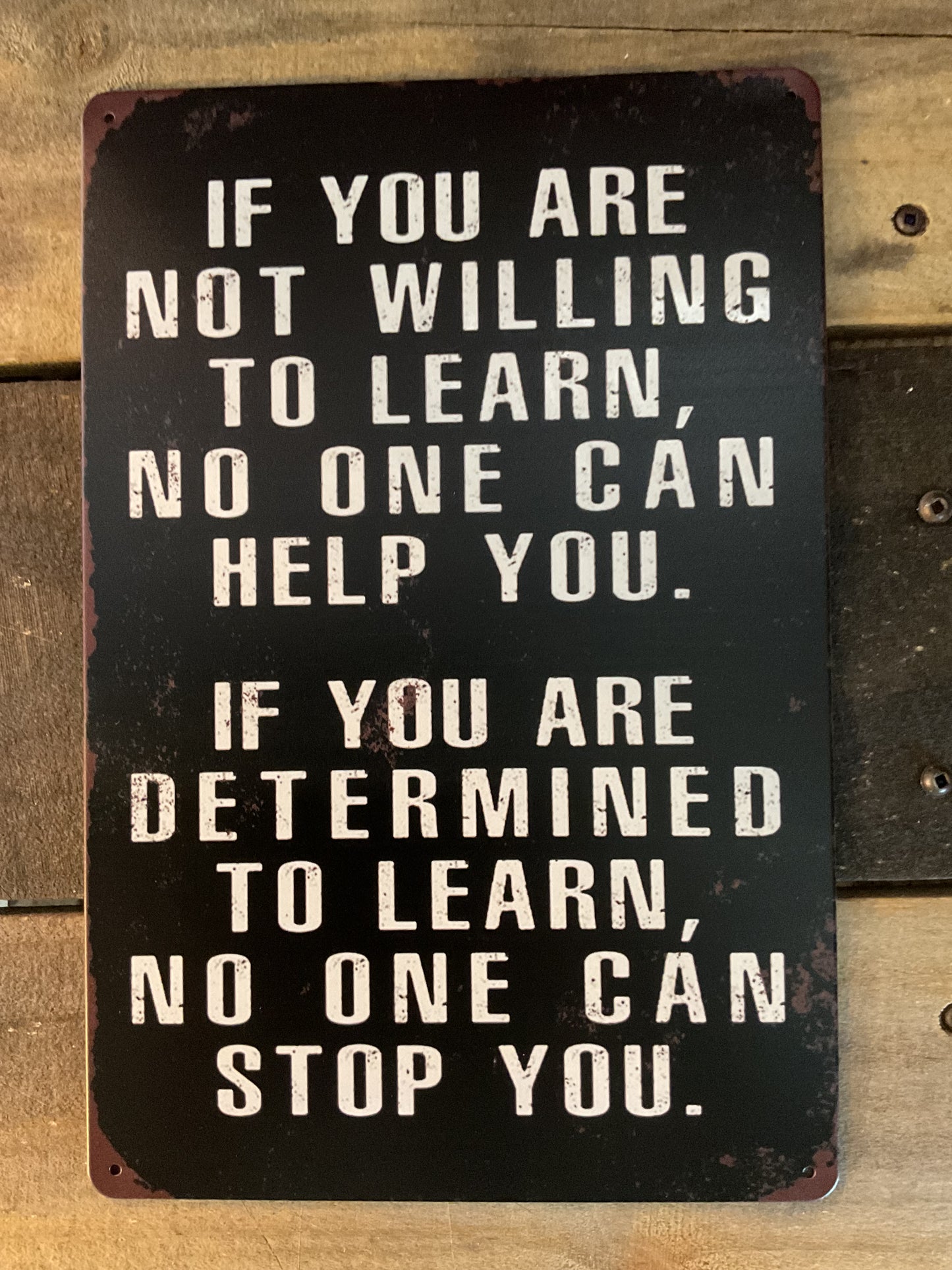 8"x12" Vintage Patina Style "If you' not willing to learn, no one can help" Sign