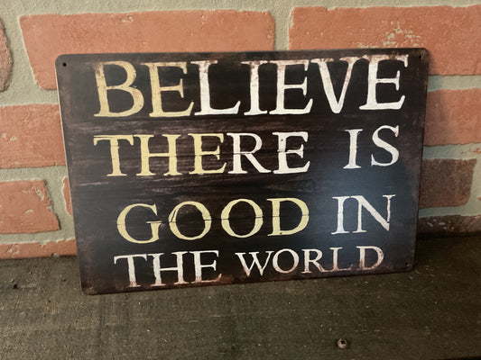 Vintage Style 12"x8" Inspirational "I Believe There is Good in the World" Sign