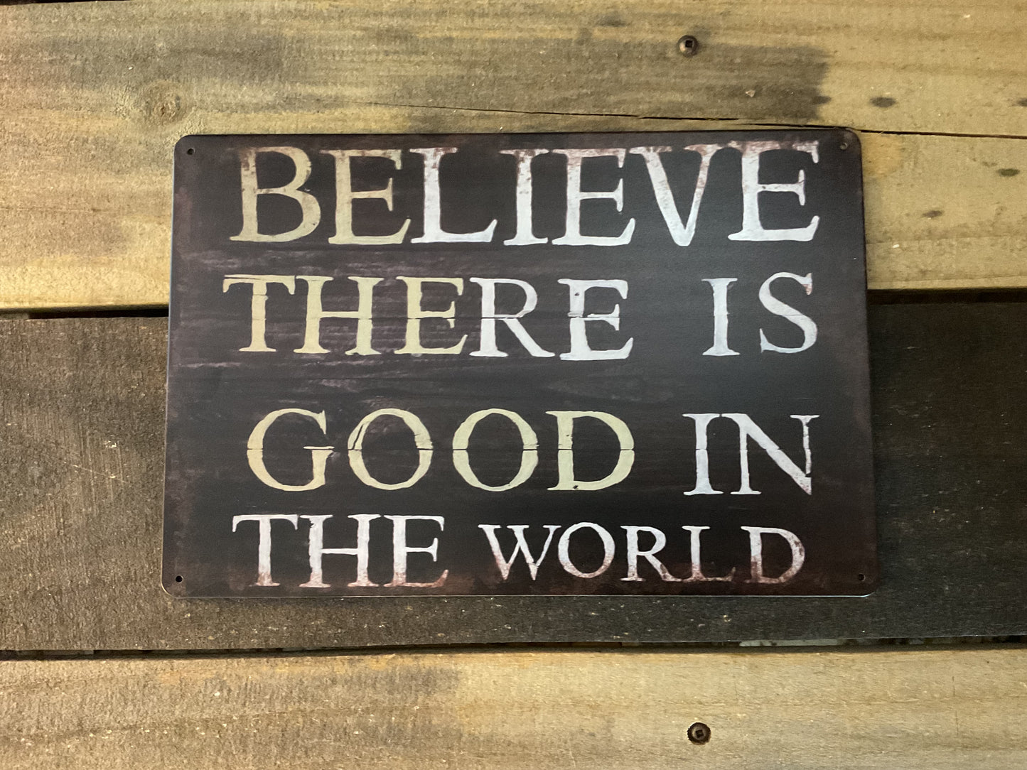 Vintage Style 12"x8" Inspirational "I Believe There is Good in the World" Sign
