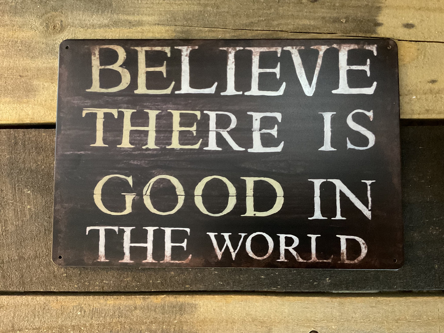 Vintage Style 12"x8" Inspirational "I Believe There is Good in the World" Sign