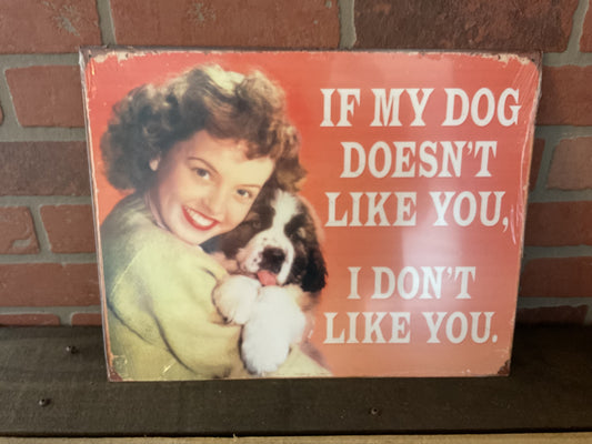 15.5"X12" Vintage Patina Style "If my Dog Doesn't Like you" She-Shed Sign