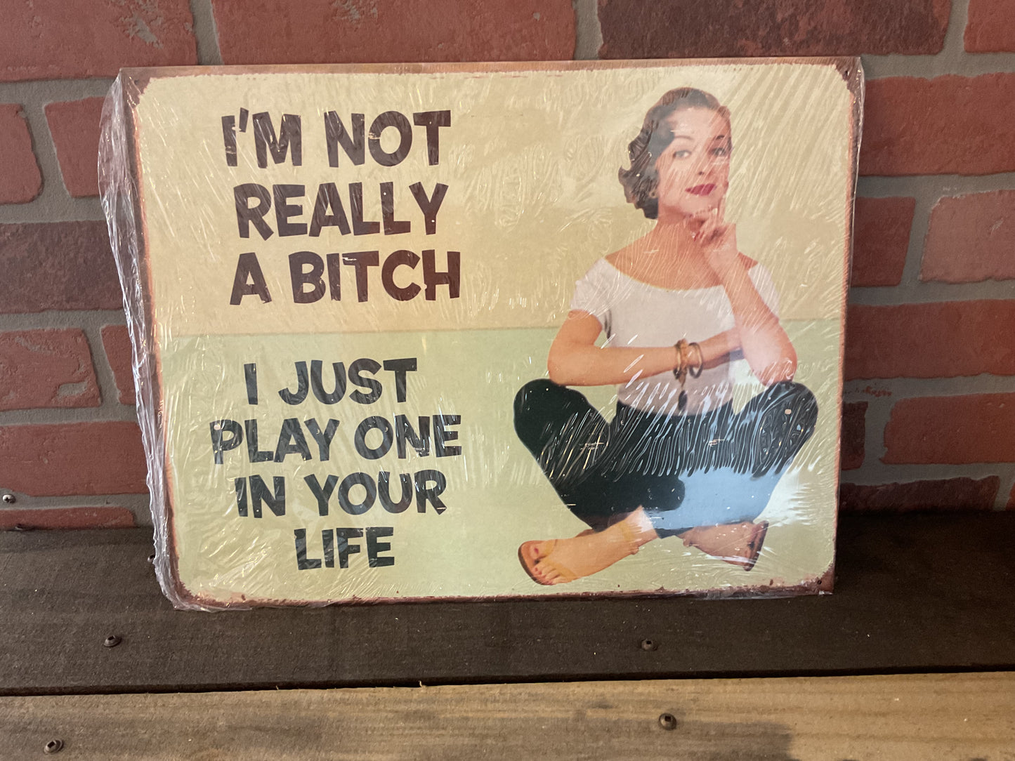 15.5 X12 Vintage Patina Style "I'm not Really a Bitch, I Just" She-Shed Sign