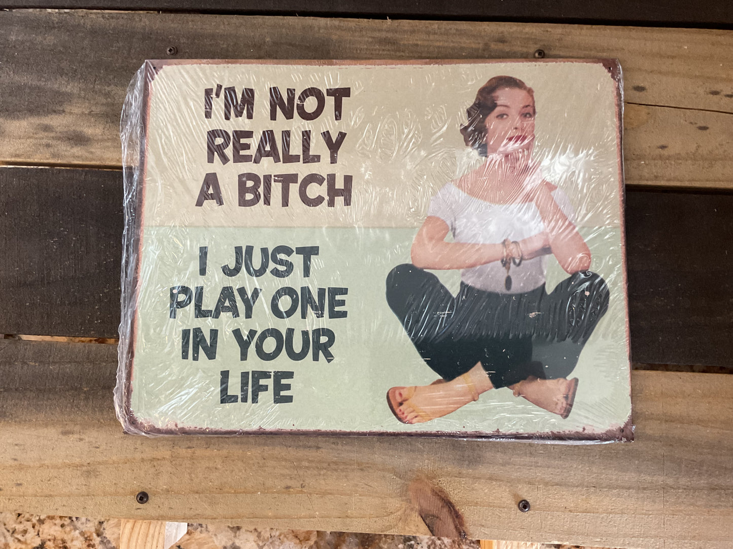 15.5 X12 Vintage Patina Style "I'm not Really a Bitch, I Just" She-Shed Sign