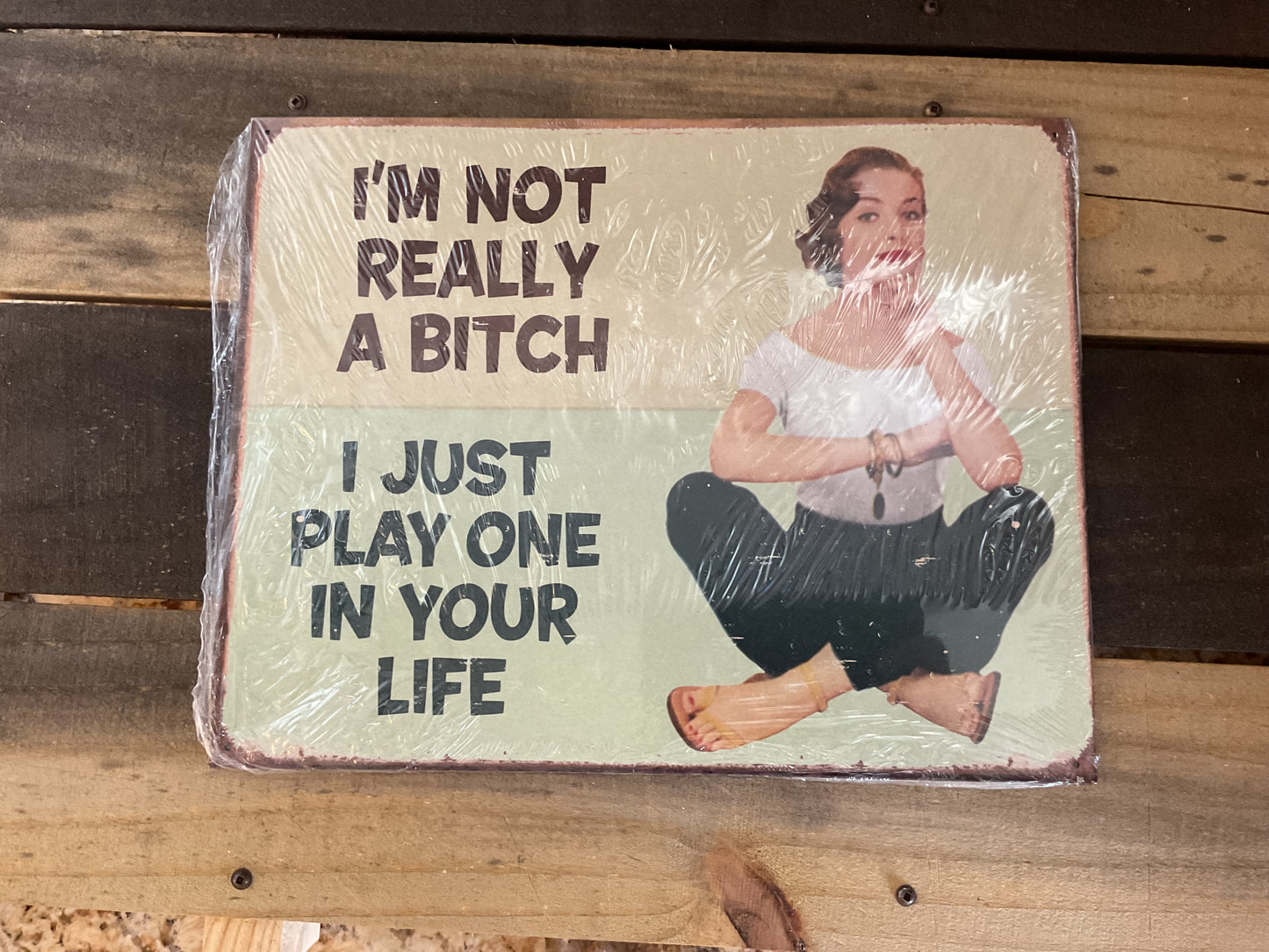 15.5 X12 Vintage Patina Style "I'm not Really a Bitch, I Just" She-Shed Sign
