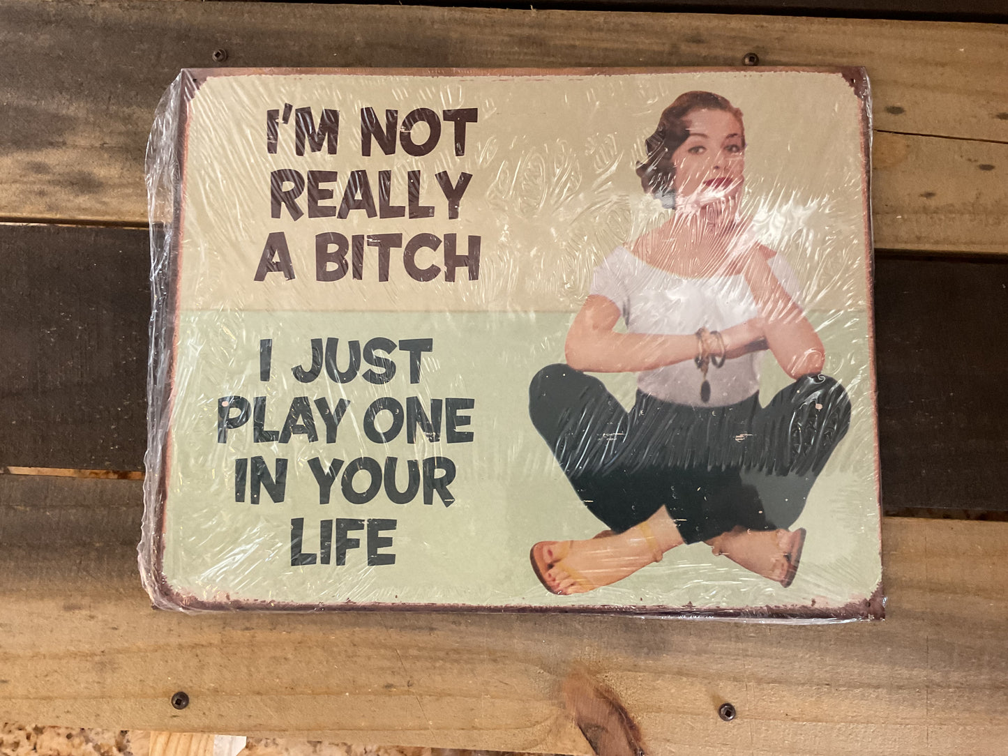 15.5 X12 Vintage Patina Style "I'm not Really a Bitch, I Just" She-Shed Sign